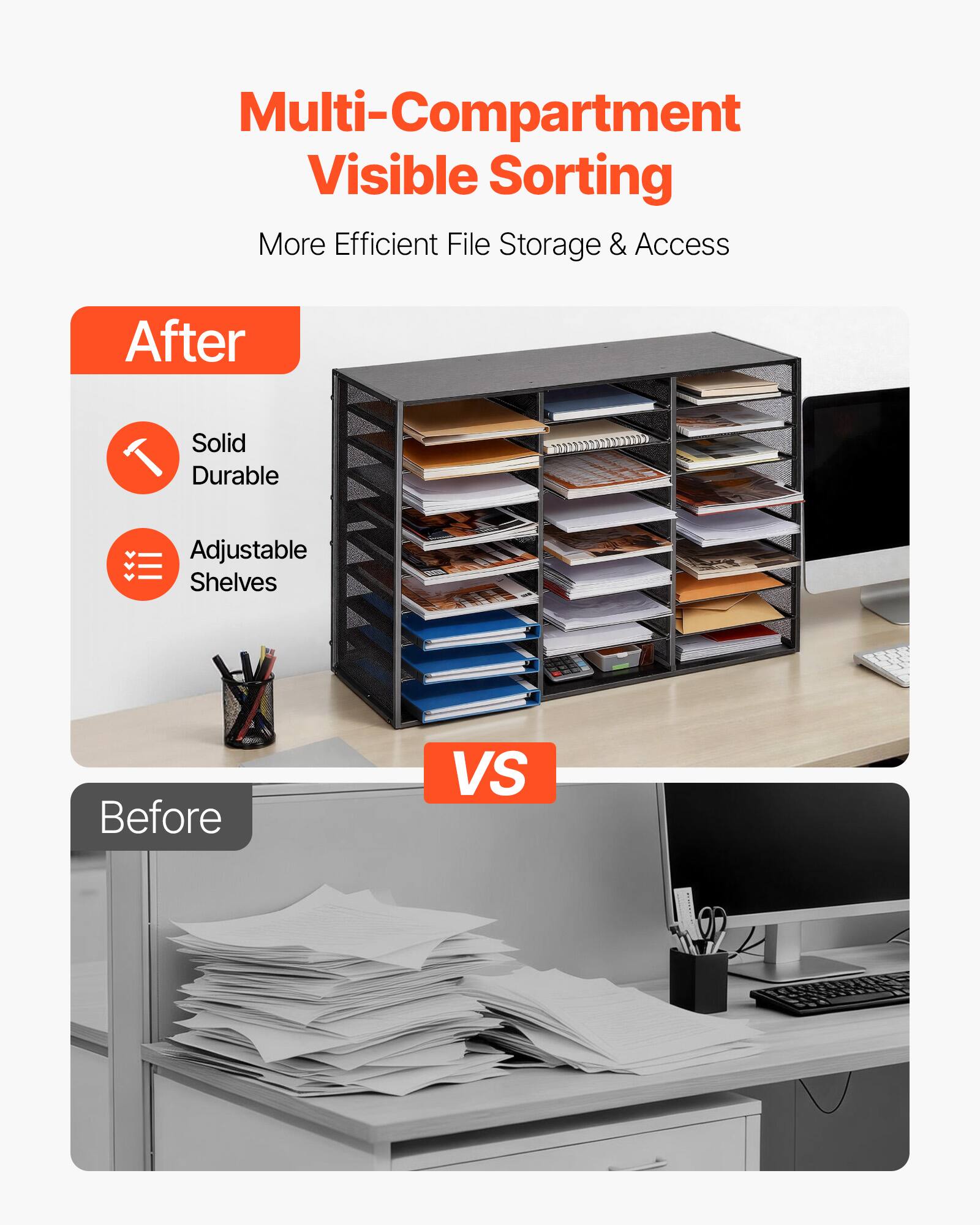 Multi-Compartment Visible Sorting  
More Efficient File Storage & Access  

After  
- Solid Durable  
- Adjustable Shelves  

VS  

Before