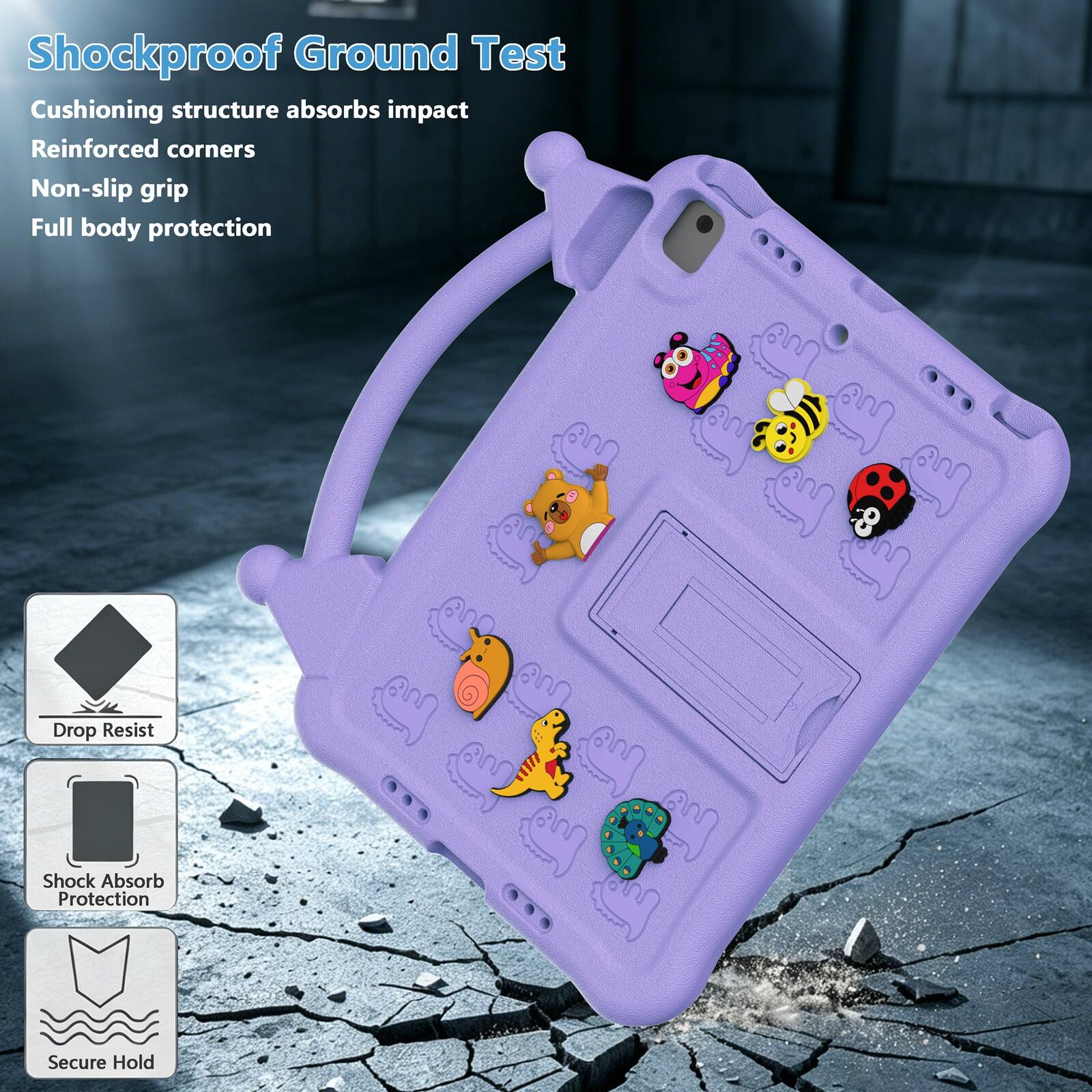 Shockproof Ground Test  
Cushioning structure absorbs impact  
Reinforced corners  
Non-slip grip  
Full body protection  

Drop Resist  
Shock Absorb Protection  
Secure Hold