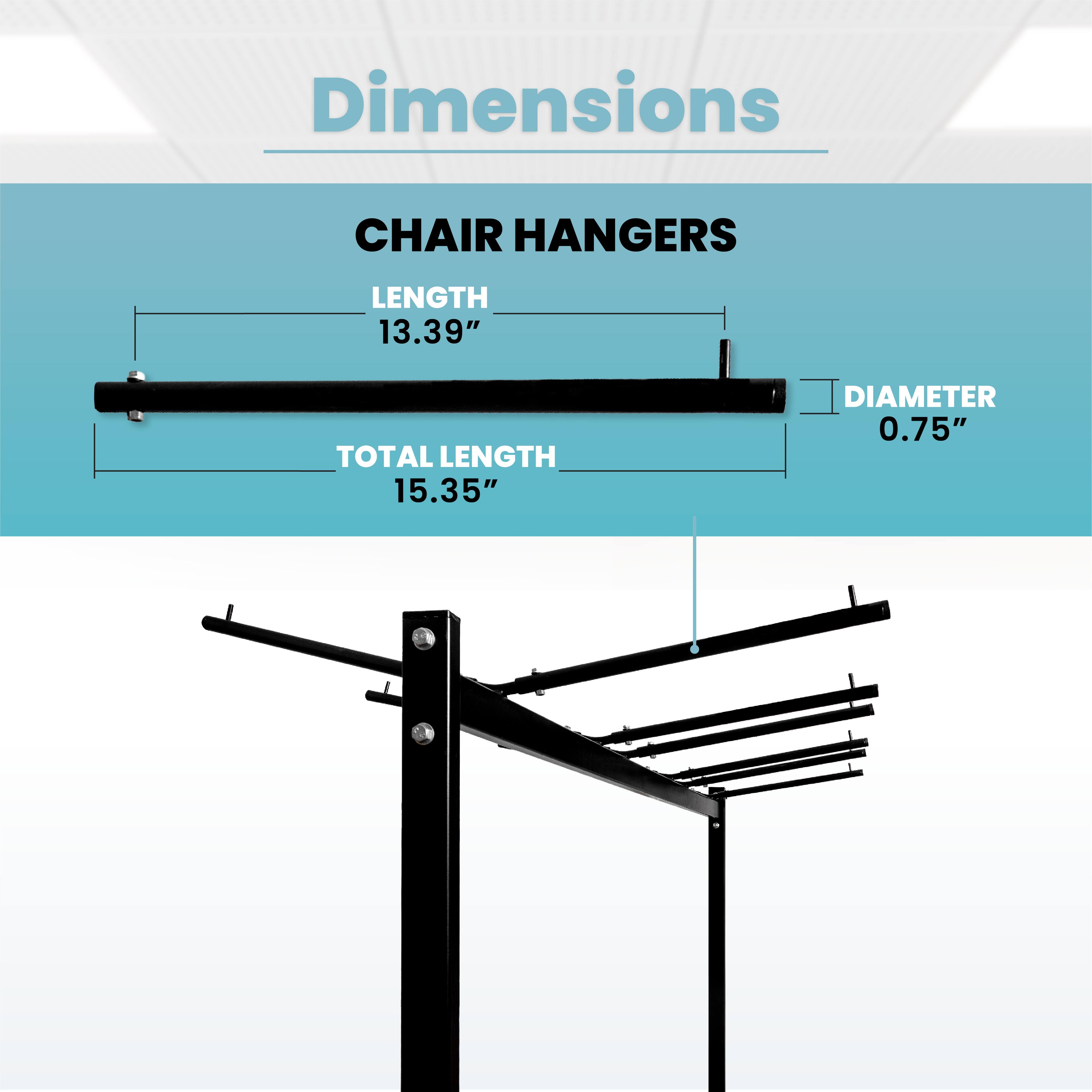 Dimensions
CHAIR HANGERS
LENGTH 13.39"
TOTAL LENGTH 15.35"
DIAMETER 0.75"