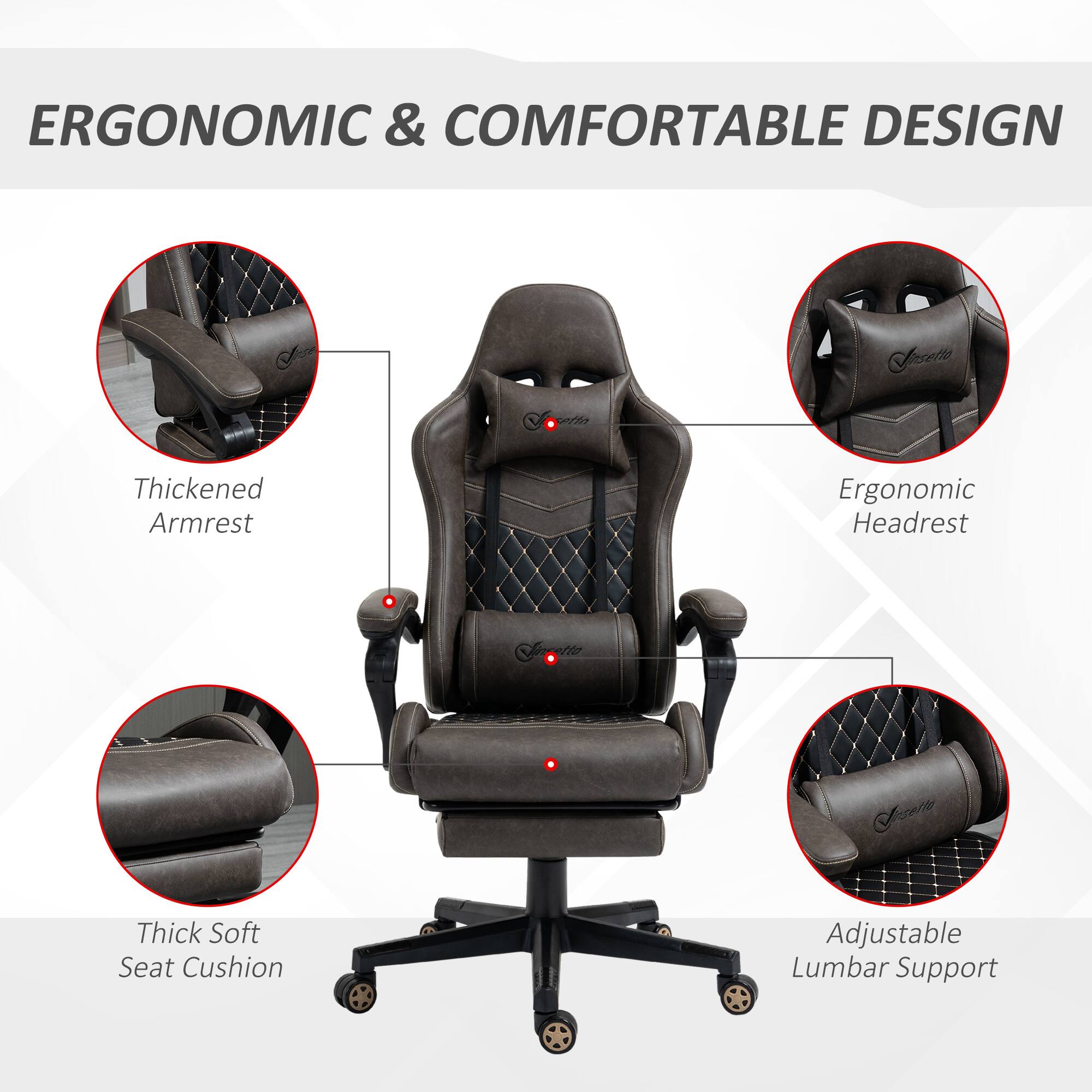 ERGONOMIC & COMFORTABLE DESIGN

Thickened Armrest
Ergonomic Headrest
Thick Soft Seat Cushion
Adjustable Lumbar Support
