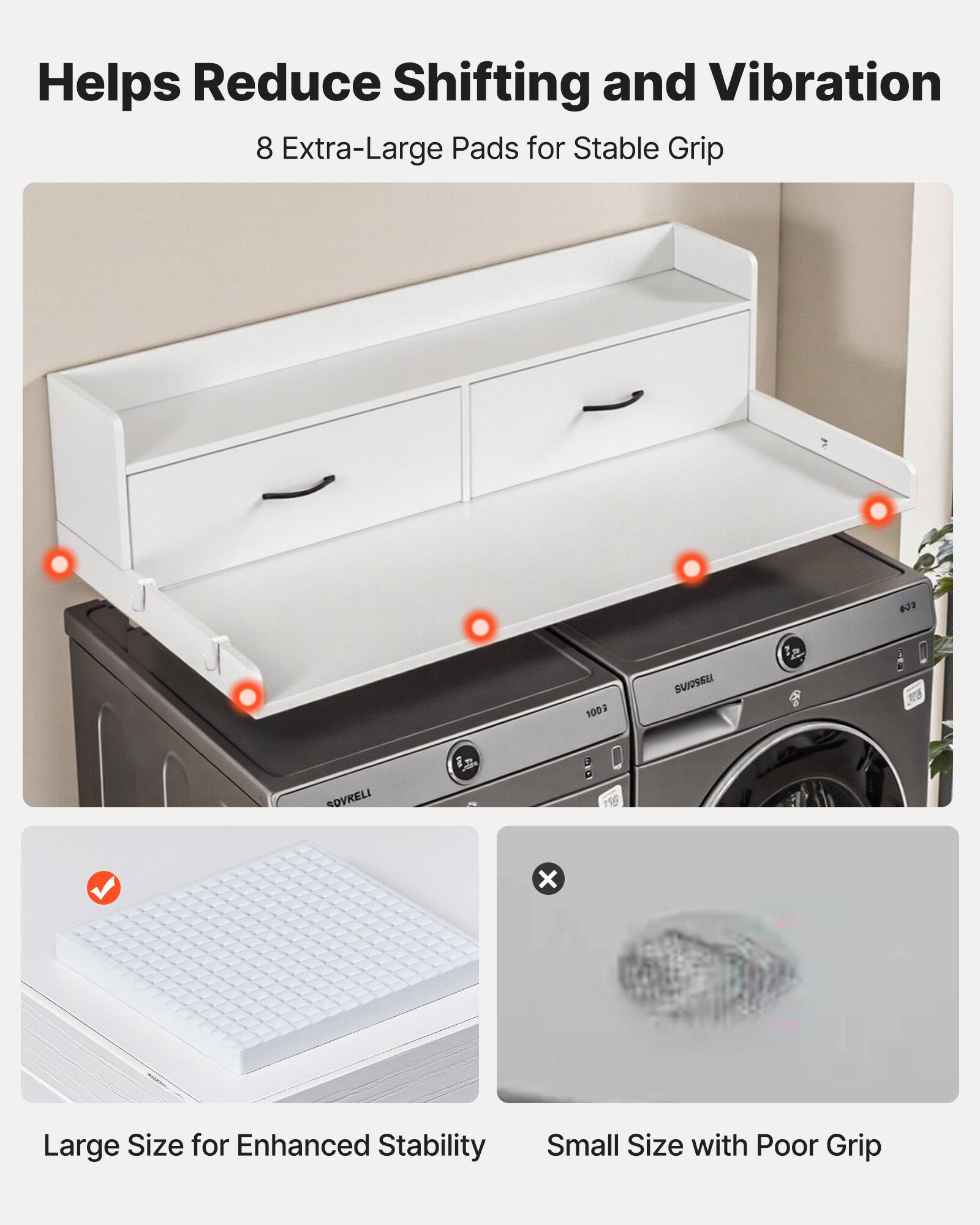 Helps Reduce Shifting and Vibration  
8 Extra-Large Pads for Stable Grip  

Large Size for Enhanced Stability  
Small Size with Poor Grip