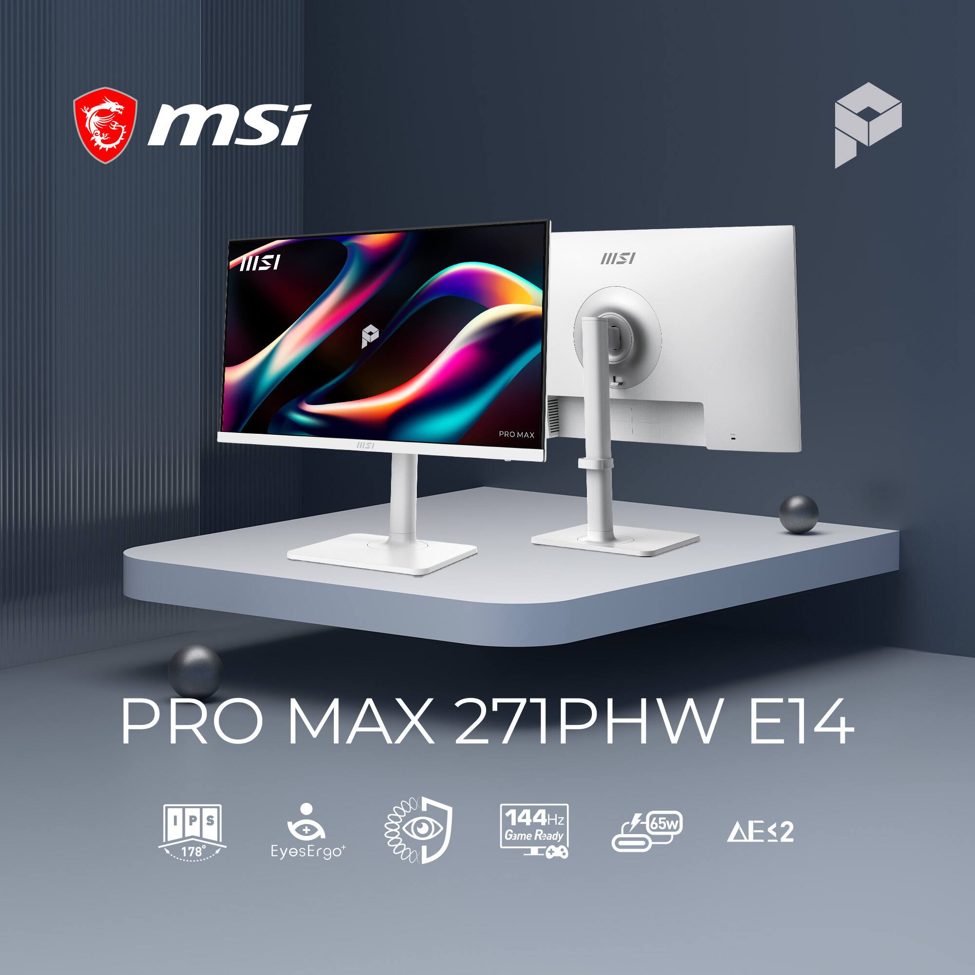 msi  
IIISI  
IIISI  
12 VII  
PROMAX  
PRO MAX 271PHW E14  
I P $ 178  
+ EyesErgo  
144HZ Game Ready  
65w  
2
