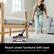 Reach under furniture with ease
Low-profile design makes it easy to clean under furniture.