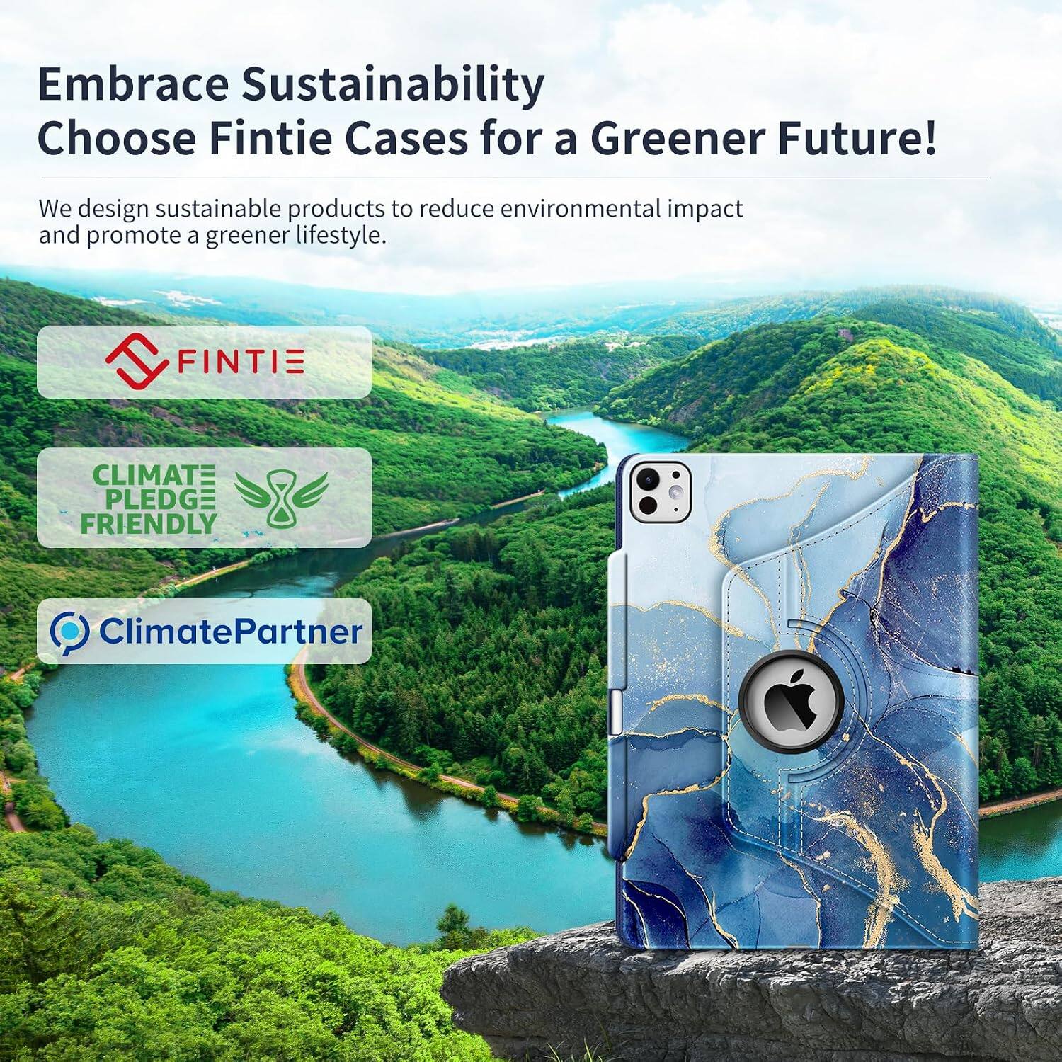 Embrace Sustainability  
Choose Fintie Cases for a Greener Future!  

We design sustainable products to reduce environmental impact and promote a greener lifestyle.  

FINTIE  
CLIMATE PLEDGE FRIENDLY  
ClimatePartner