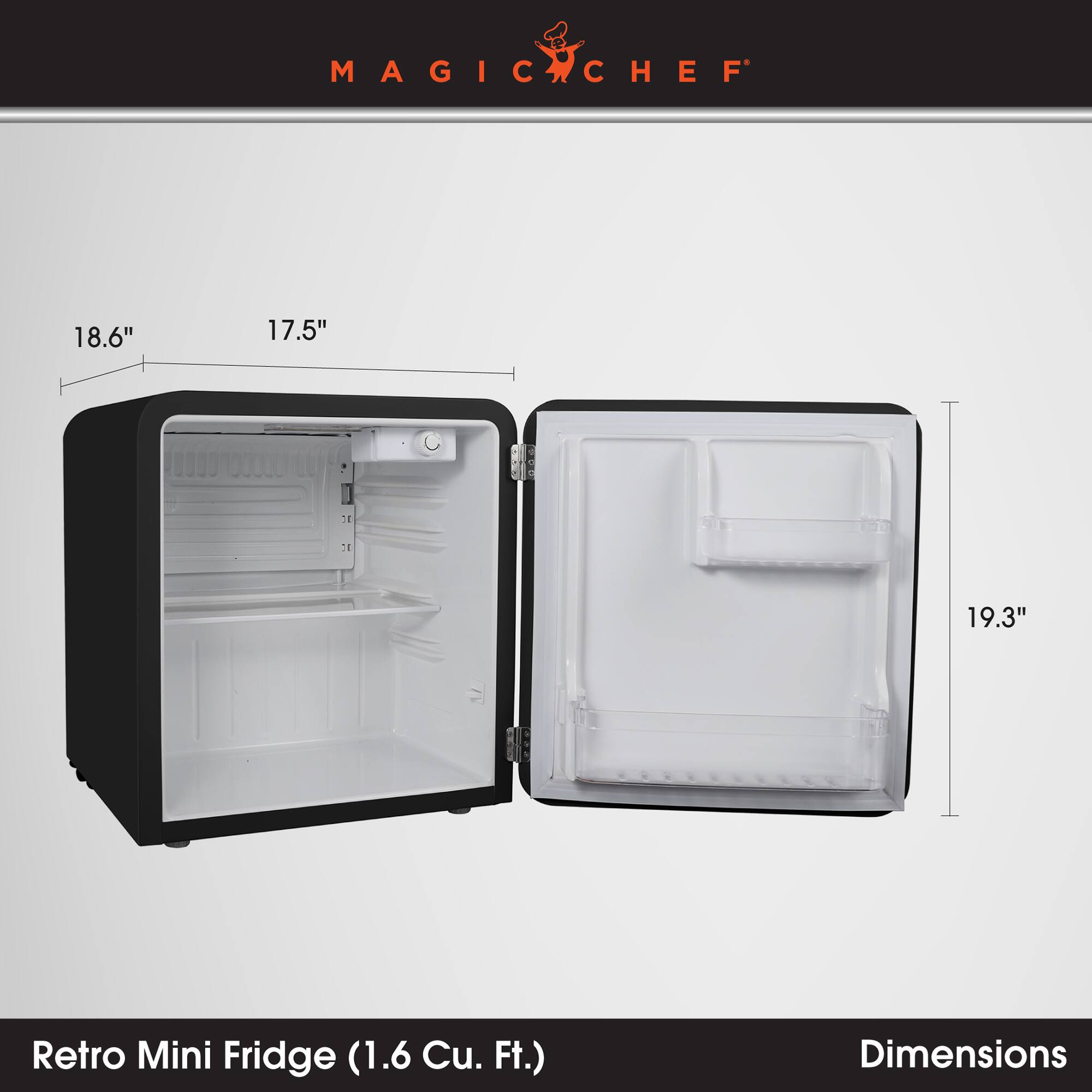 MAGIC CHEF

18.6"
17.5"
19.3"

Retro Mini Fridge (1.6 Cu.Ft.)
Dimensions