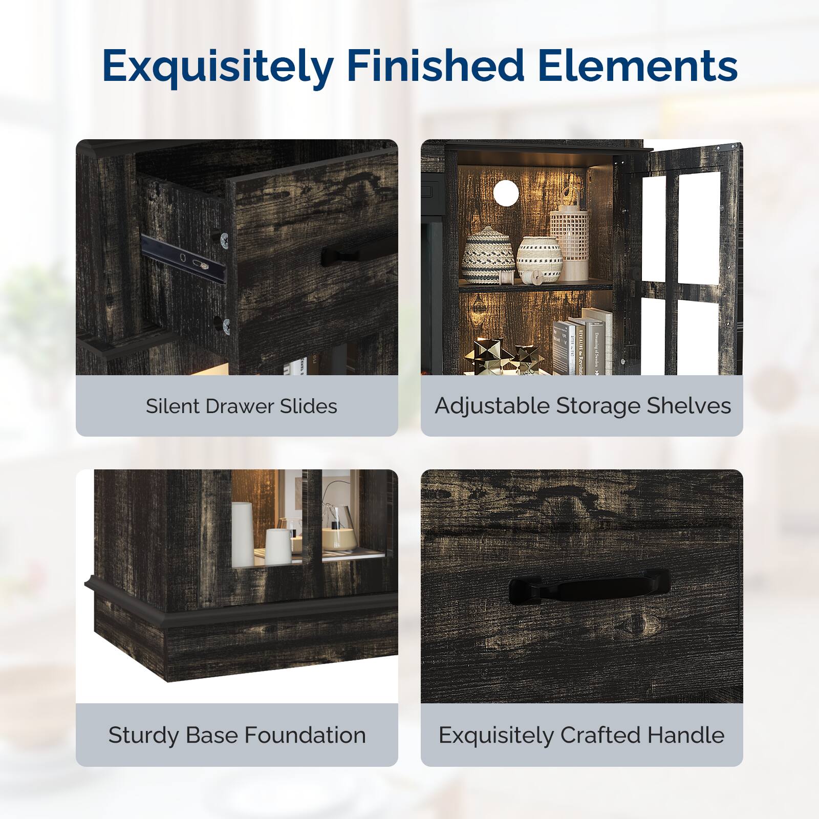 Exquisitely Finished Elements

- Silent Drawer Slides
- Adjustable Storage Shelves
- Sturdy Base Foundation
- Exquisitely Crafted Handle