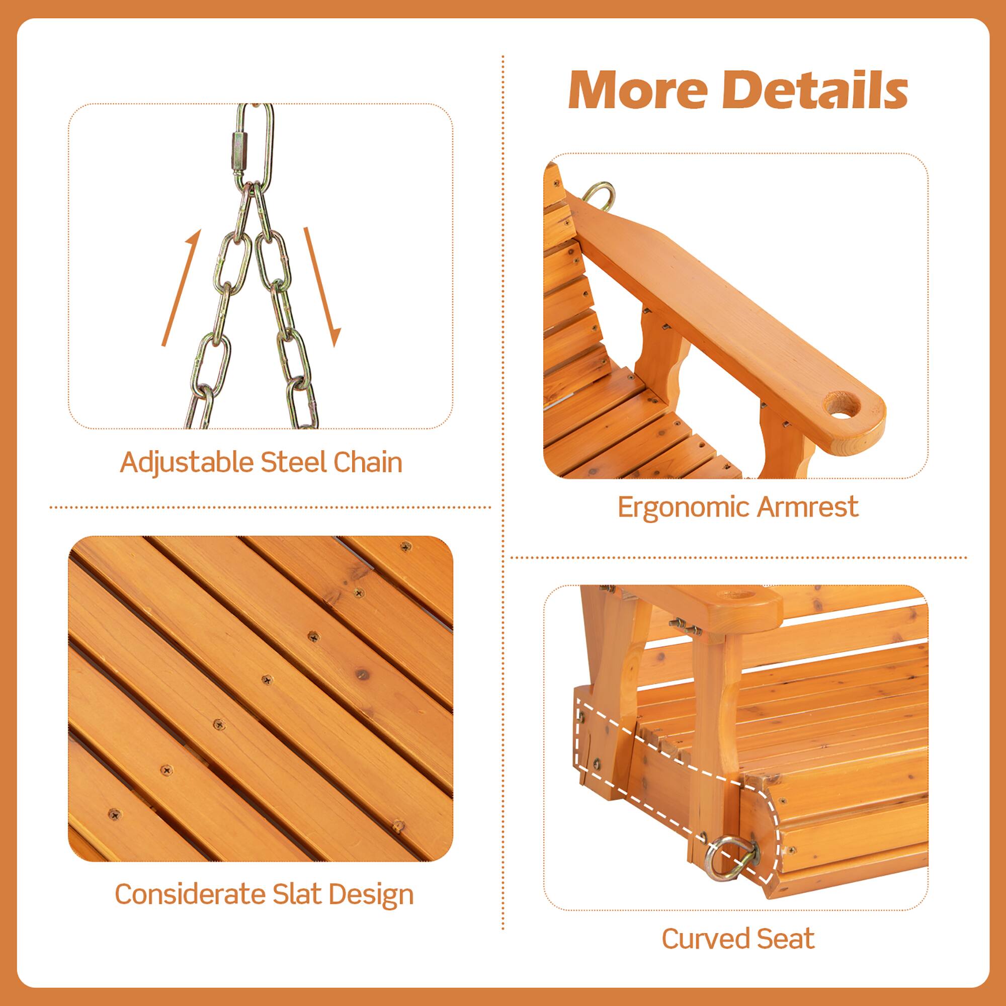 More Details

Adjustable Steel Chain
Ergonomic Armrest
Considerate Slat Design
Curved Seat