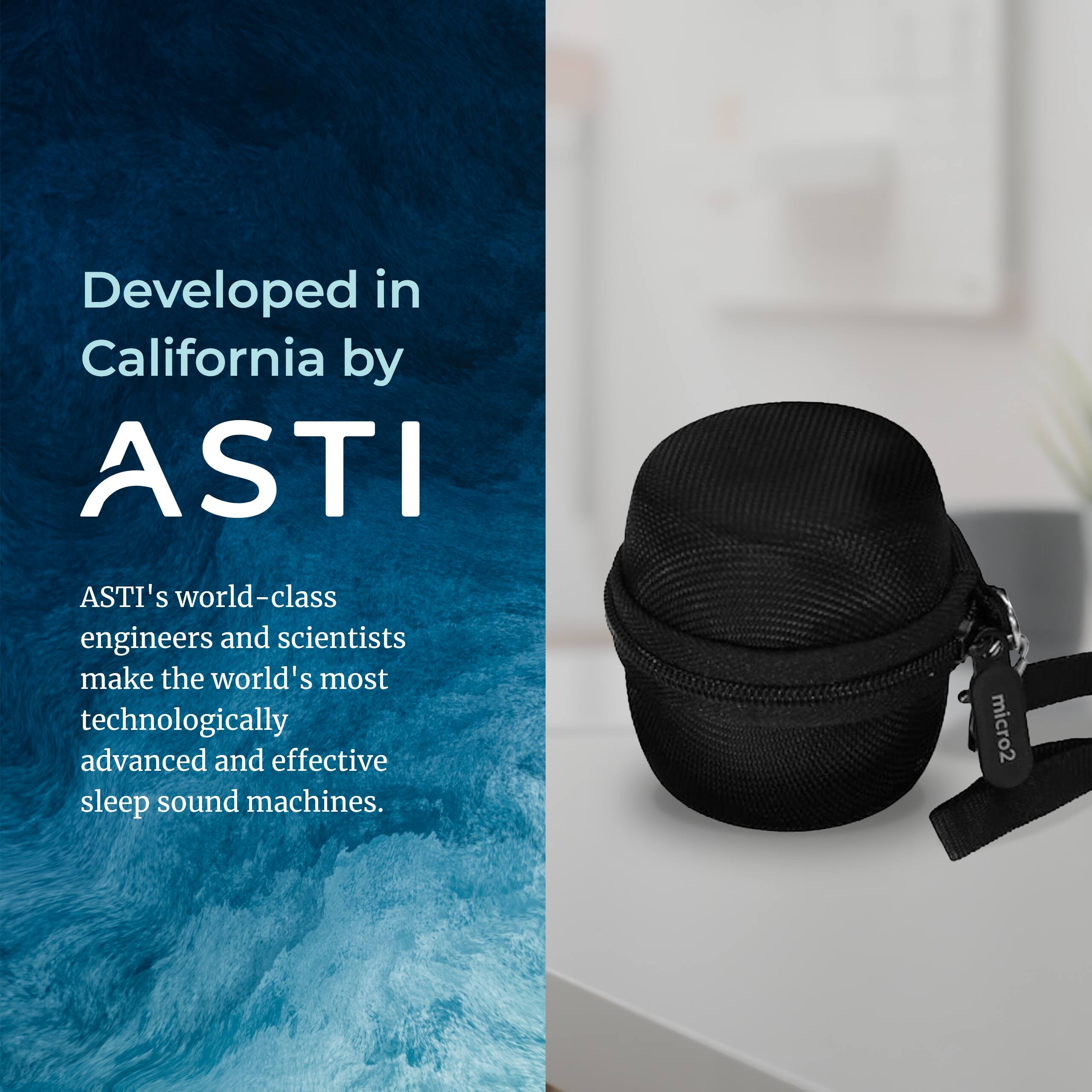 Developed in California by ASTI

ASTI's world-class engineers and scientists make the world's most technologically advanced and effective sleep sound machines.

micro2