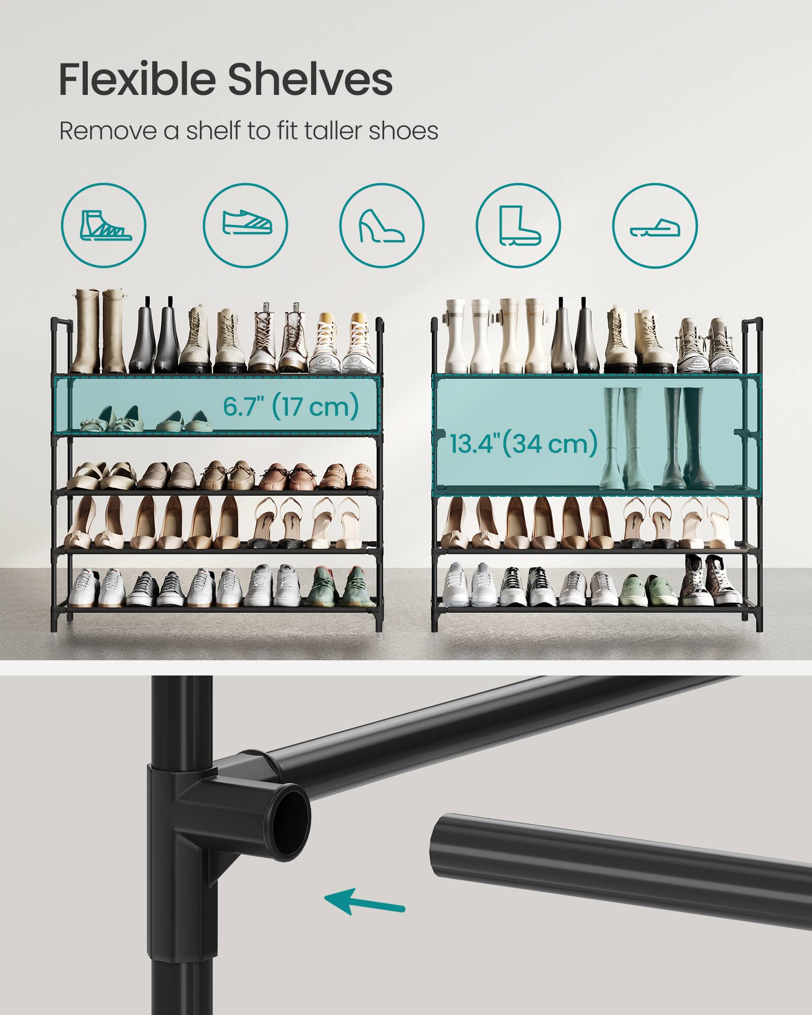Flexible Shelves  
Remove a shelf to fit taller shoes  

6.7" (17 cm)  
13.4" (34 cm)