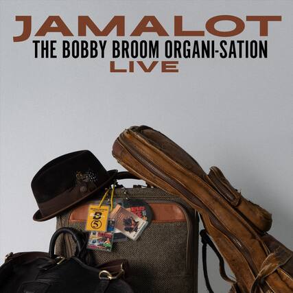 JAMALOT
THE BOBBY BROOME ORGANI-SATION
LIVE