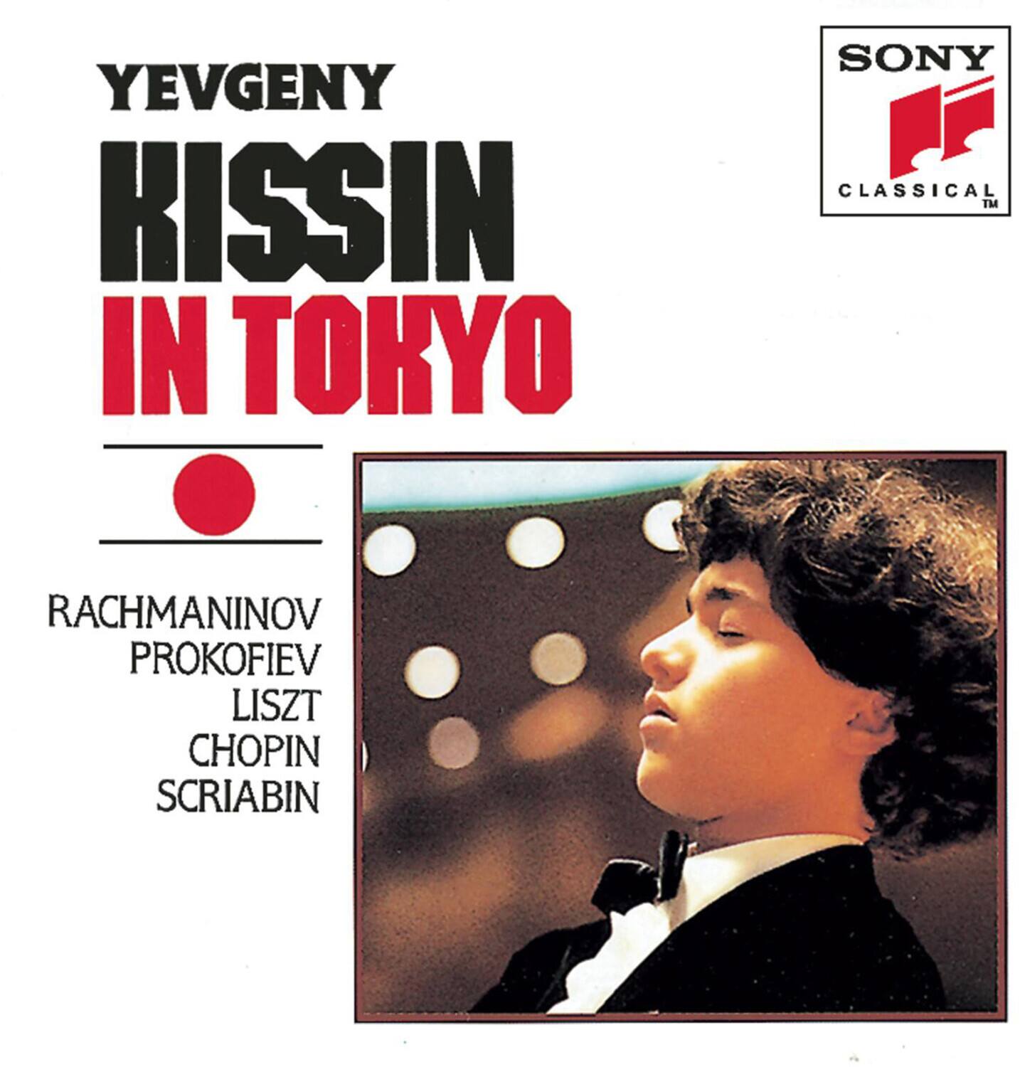 YEVGENY KISSIN  
IN TOKYO  

RACHMANINOV  
PROKOFIEV  
LISZT  
CHOPIN  
SCRIABIN  

SONY CLASSICAL