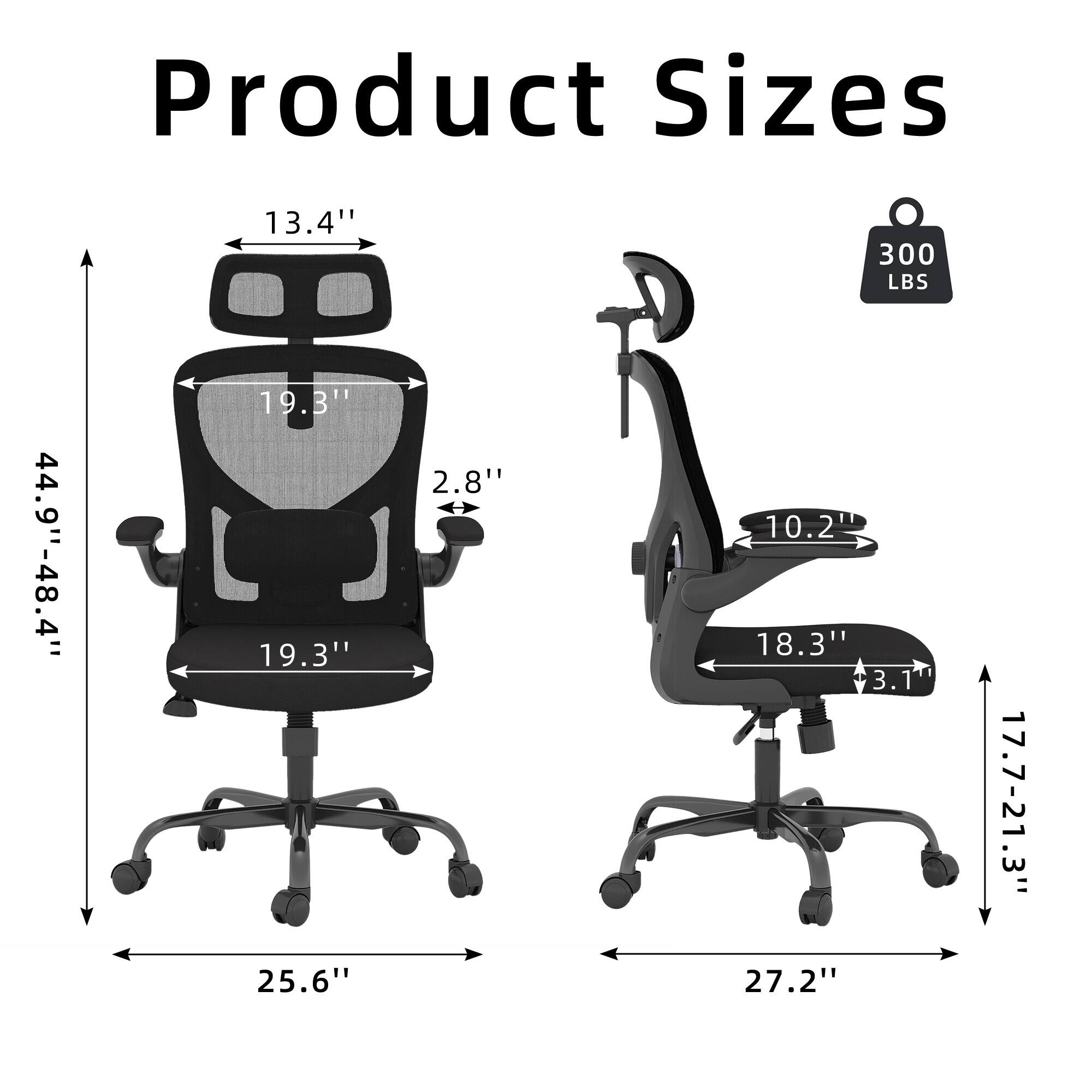 Product Sizes  
13.4"  
300 LBS  
44.9"-48.4"  
19.3"  
2.8"  
19.3"  
25.6"  
10.2"  
18.3"  
3.1"  
27.2"  
17.7-21.3"