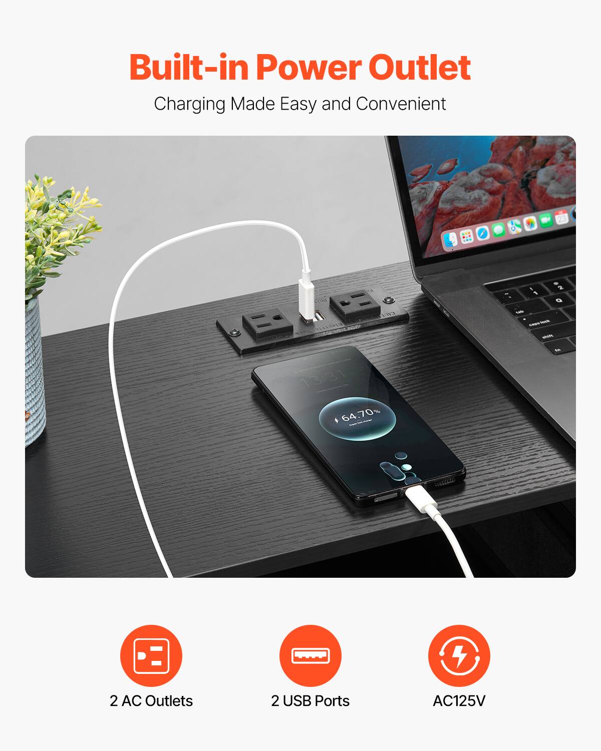 Built-in Power Outlet  
Charging Made Easy and Convenient  

2 AC Outlets  
2 USB Ports  
AC125V