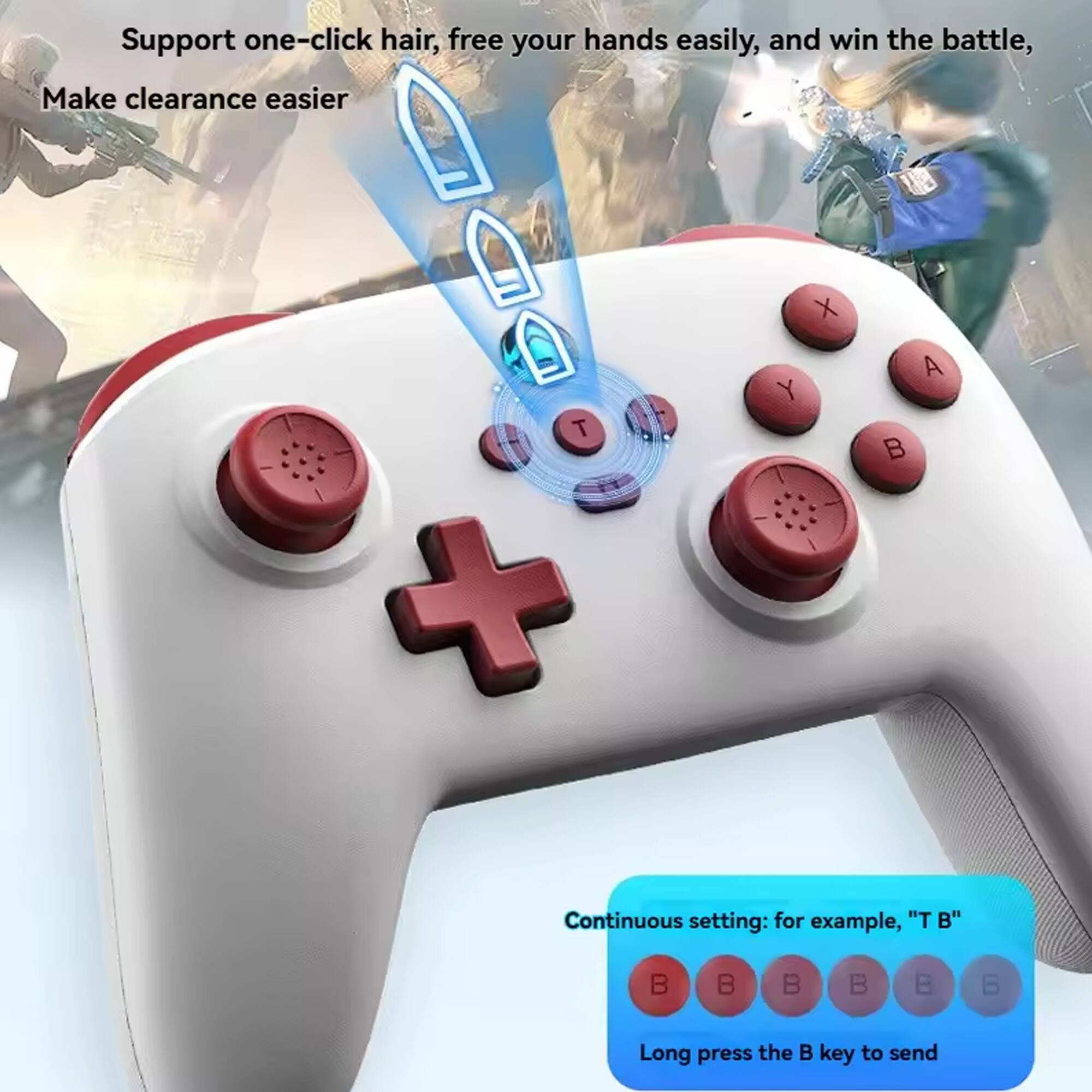 Support one-click hair, free your hands easily, and win the battle, Make clearance easier

Continuous setting: for example, "T B"

Long press the B key to send