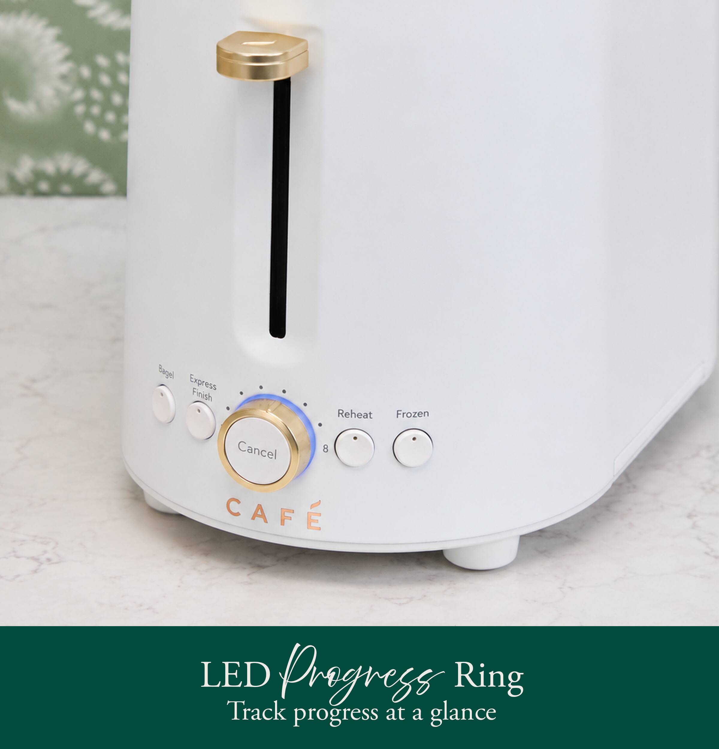Bagel Express Finish Reheat Cancel 8 CAFÉ  
Frozen  
LED Progress Ring  
Track progress at a glance