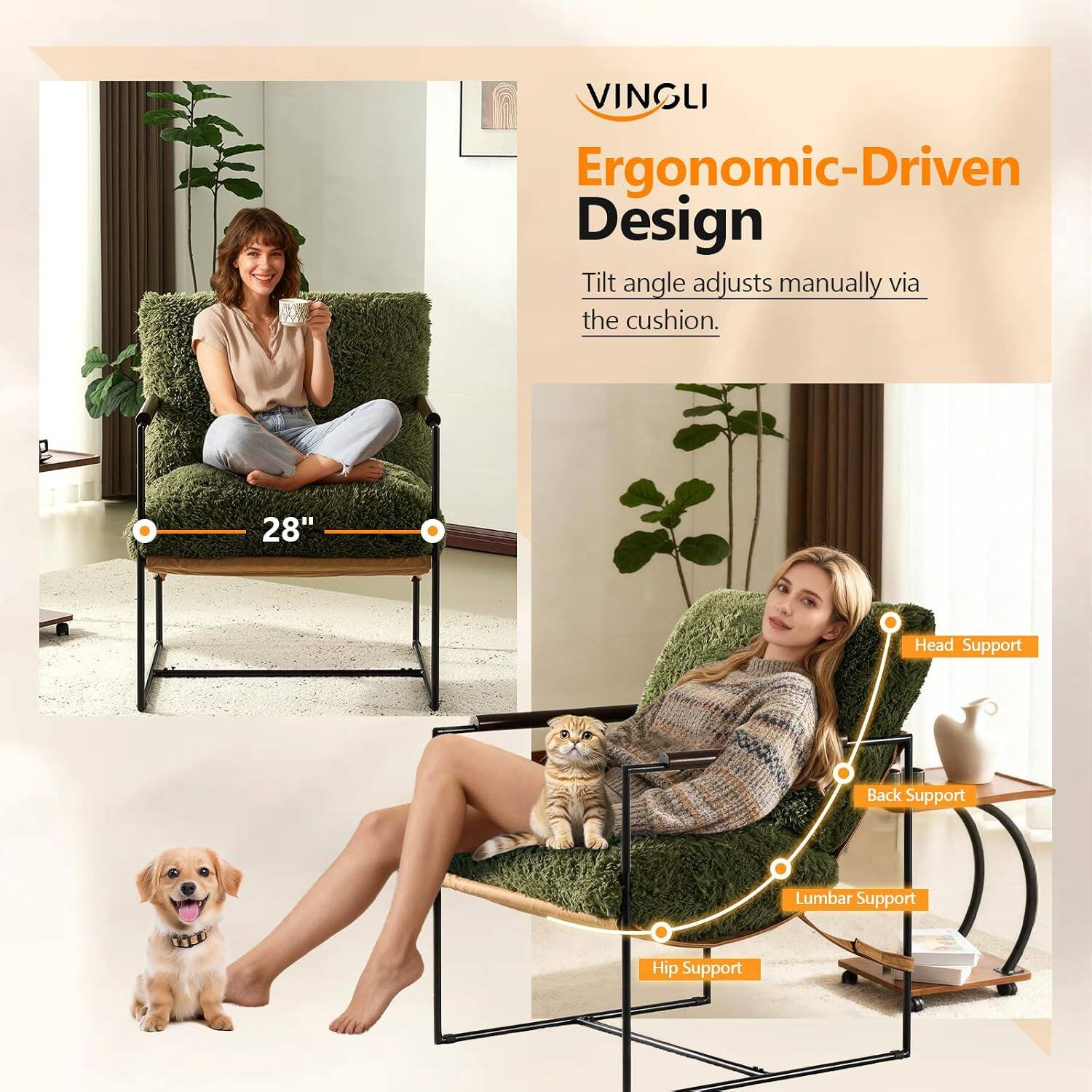 VINGLI Ergonomic-Driven Design  
Tilt angle adjusts manually via the cushion.  
28"  
Head Support  
Back Support  
Lumbar Support  
Hip Support
