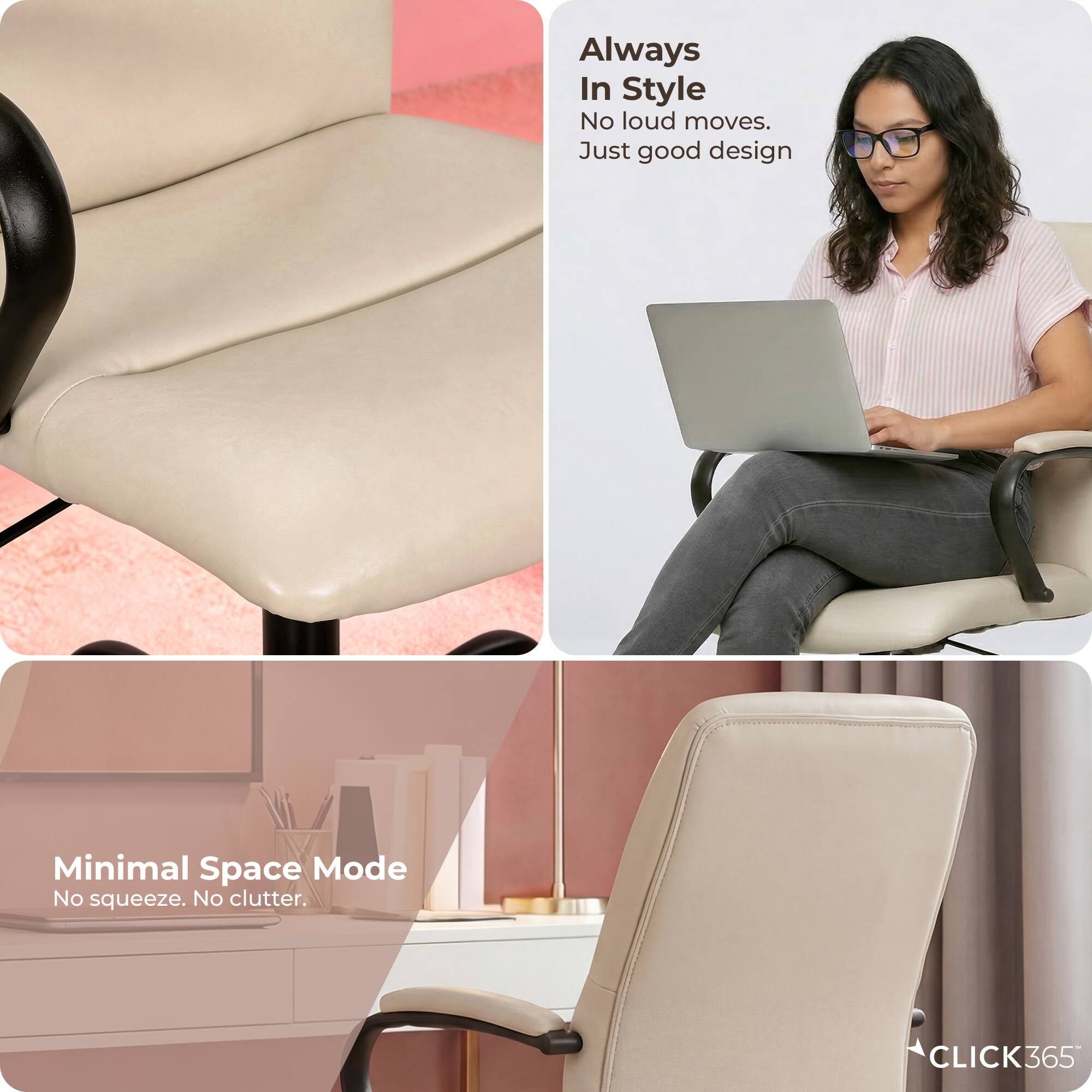 Always In Style  
No loud moves.  
Just good design  

Minimal Space Mode  
No squeeze. No clutter.  

CLICK365