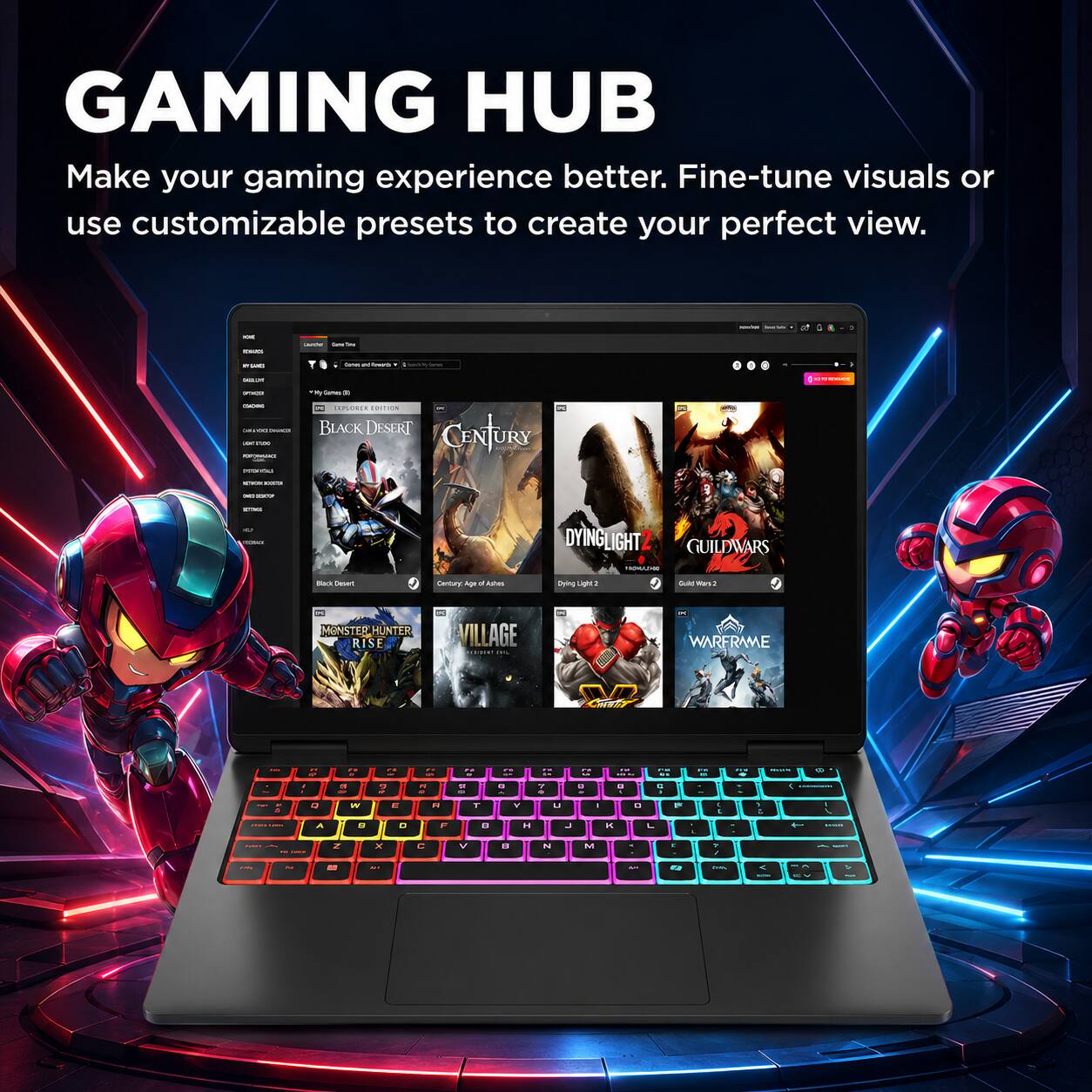 GAMING HUB  
Make your gaming experience better. Fine-tune visuals or use customizable presets to create your perfect view.

- REGARTS
- AUTRE Surve sonden -
- WIRL Serve undibwards
- SAM
- 721 - COMANCO - PUM REFORMANCE
- Comes x CERVORIE EDITION BLACK DESERT CENTURA
- CKI -
- EXTRAN -
- DYINGLIGHT GUILDWARS
- HOWLING
- Black Desert
- Century Age d Ashes
- Dying Light2
- Gold Wan2
- MONSTER HUNTER RISE
- VILLAGE THE
- WARFRAME
- ...
- UP
- "  -
- "  -
- M -
- M 21 -
- DE a -
- .. 7 +
- PM : a -
- 18 a A
- -- a -
- - -
- ...
- BOX
- . - -
- 0 A
- W g
- E D
- R F
- T 0
- Y H
- U J
- 1
- K
- D
- L
- F
- 0g
- 2