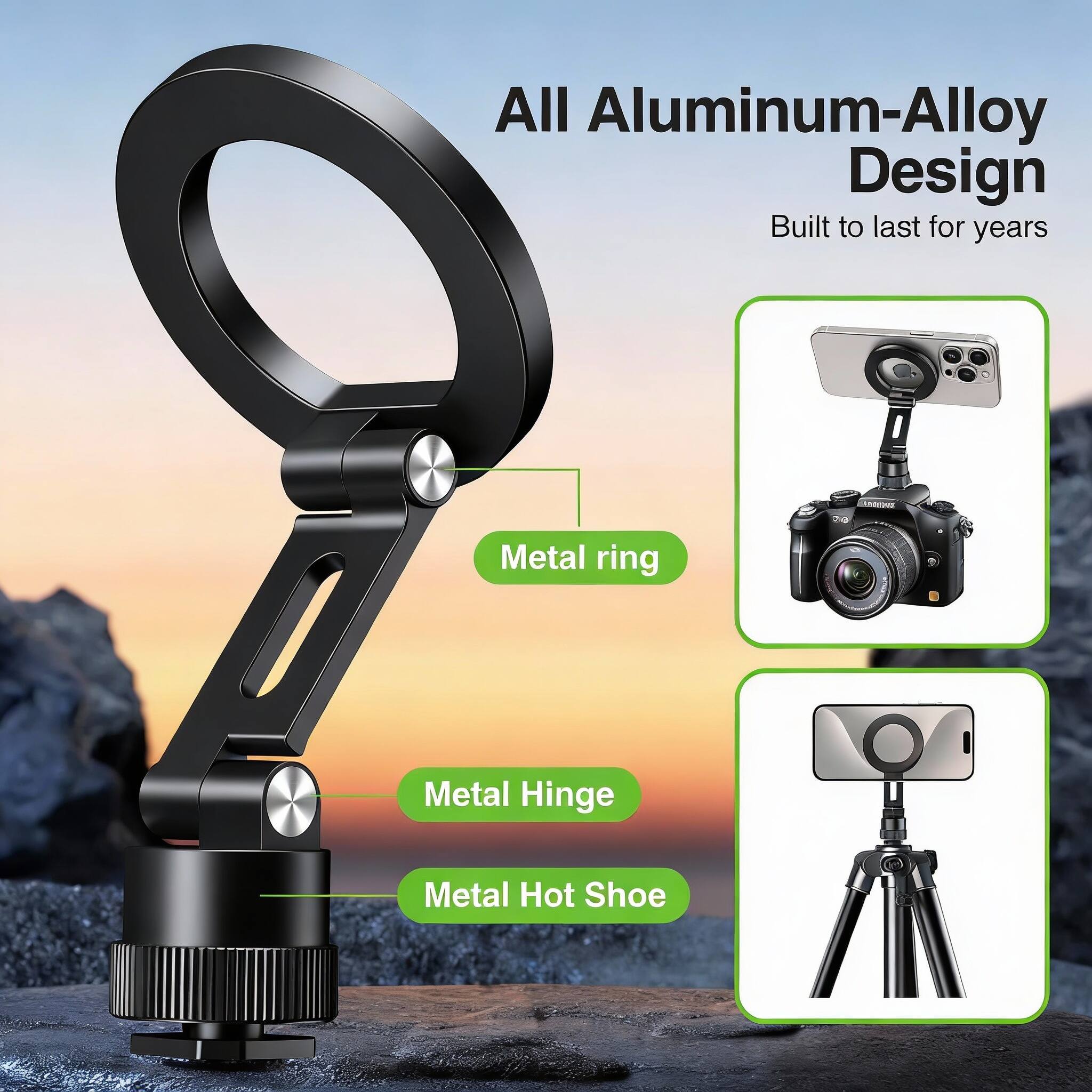 All Aluminum-Alloy Design  
Built to last for years  

- Metal ring  
- Metal Hinge  
- Metal Hot Shoe