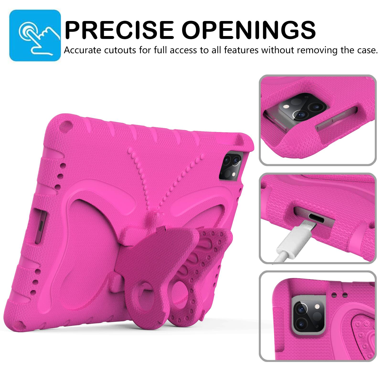 PRECISE OPENINGS  
Accurate cutouts for full access to all features without removing the case.