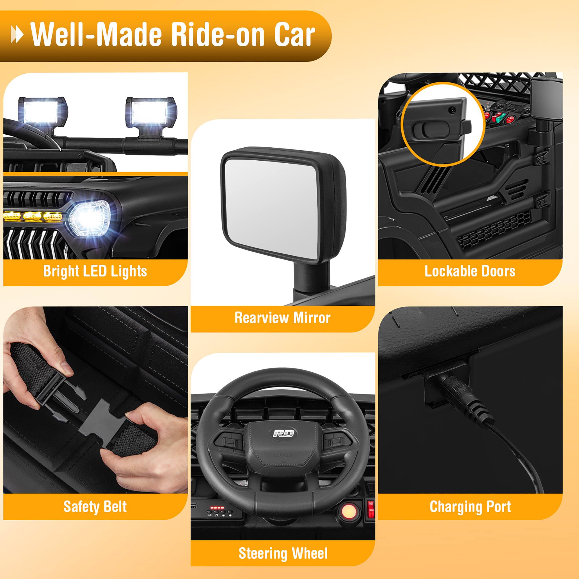 - Well-Made Ride-on Car
- Bright LED Lights
- Lockable Doors
- Rearview Mirror
- Safety Belt
- Steering Wheel
- Charging Port