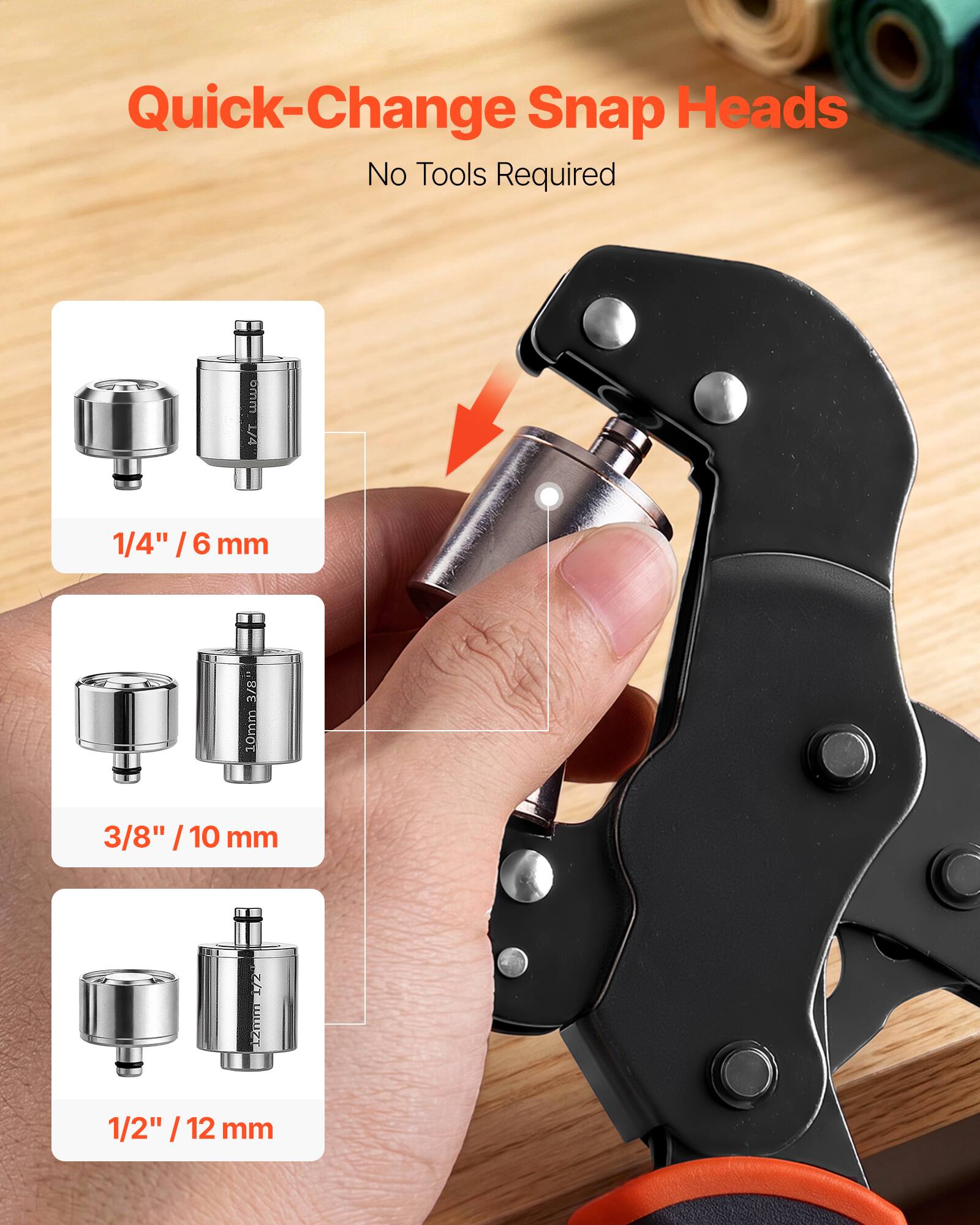 Quick-Change Snap Heads  
No Tools Required  

1/4" / 6 mm  
3/8" / 10 mm  
1/2" / 12 mm