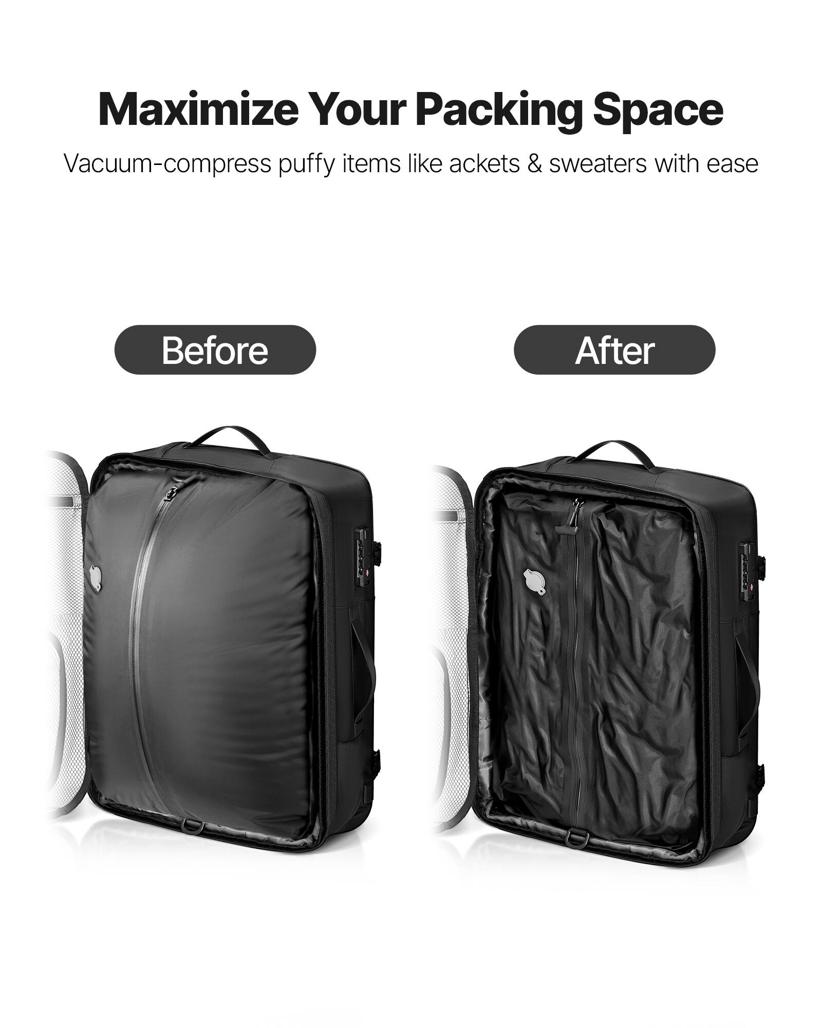 Maximize Your Packing Space

Vacuum-compress puffy items like jackets & sweaters with ease

Before

After