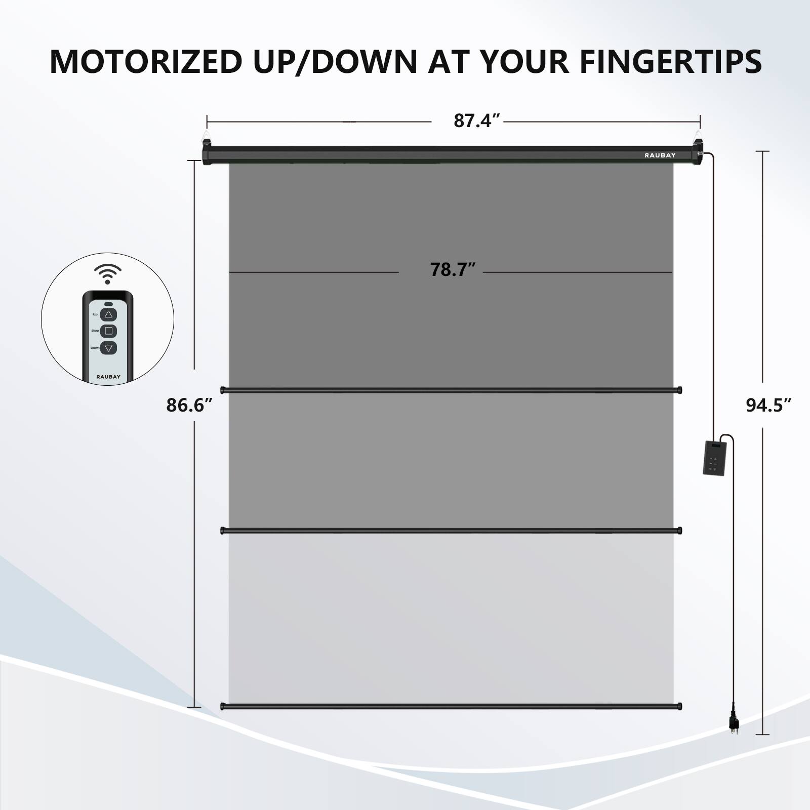 MOTORIZED UP/DOWN AT YOUR FINGERTIPS

87.4"  
78.7"  
86.6"  
94.5"