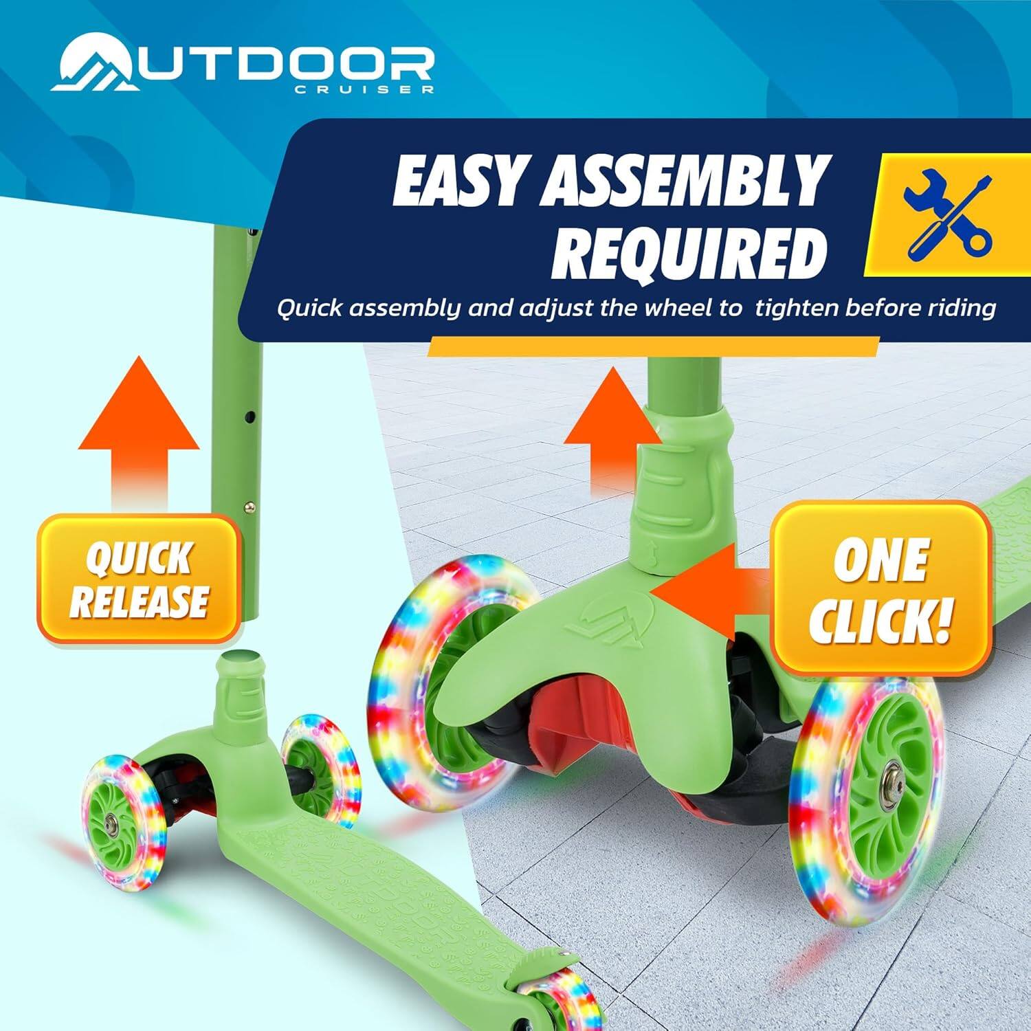 OUTDOOR CRUISER

EASY ASSEMBLY REQUIRED

Quick assembly and adjust the wheel to tighten before riding

QUICK RELEASE

ONE CLICK!