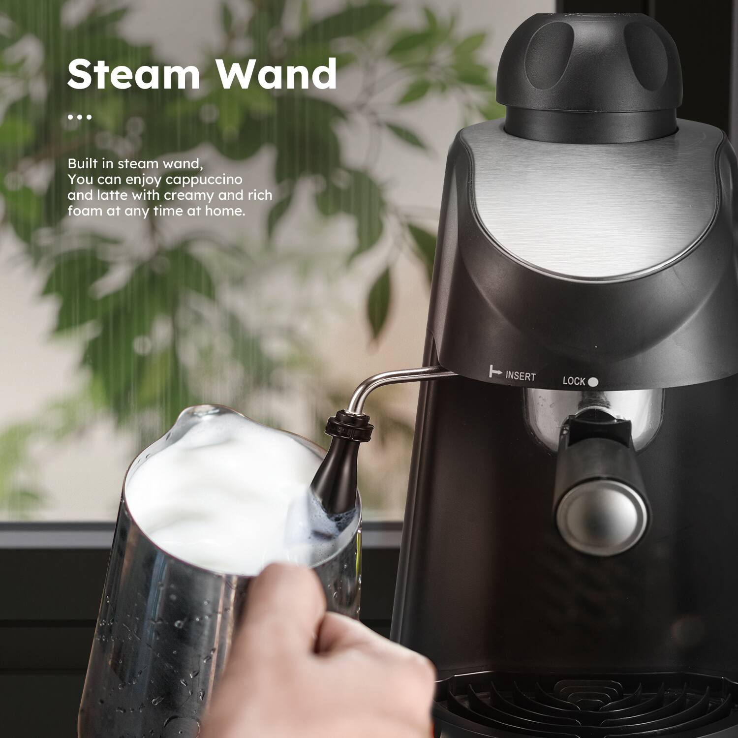 Steam Wand

Built in steam wand, you can enjoy cappuccino and latte with creamy and rich foam at any time at home.