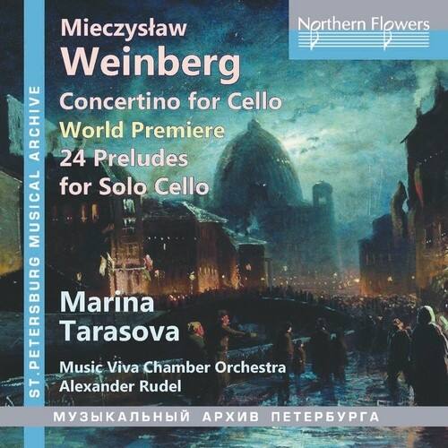 Mieczysław Weinberg  
Northern Flowers  
Concertino for Cello  
World Premiere  
24 Preludes for Solo Cello  

Marina Tarasova  
Music Viva Chamber Orchestra  
Alexander Rudel  

St. Petersburg  
Archival Musical Archive