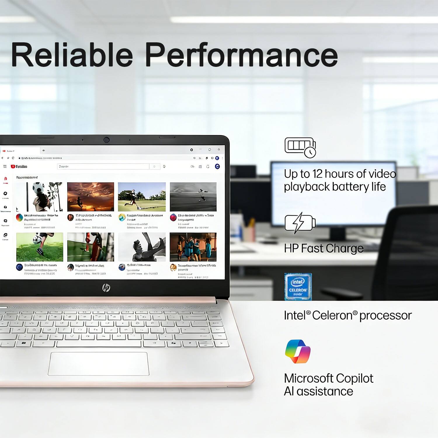 Reliable Performance

- Up to 12 hours of video playback battery life
- HP Fast Charge
- Intel® Celeron® processor
- Microsoft Copilot AI assistance