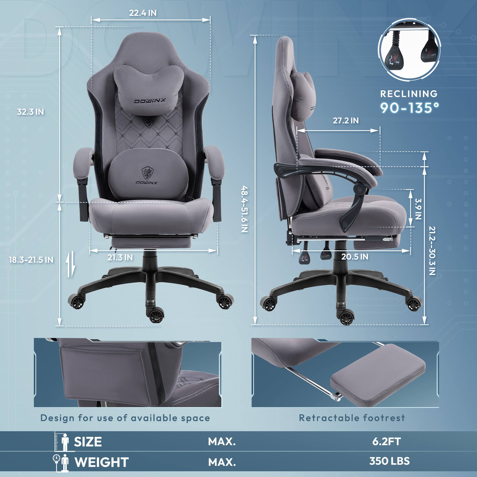 22.4 IN  
32.3 IN  
27.2 IN  
18.3-21.5 IN  
21.3 IN  
48.4-51.6 IN  
20.5 IN  
3.9 IN  
21.2-30.3 IN  

RECLINING 90-135°  

Design for use of available space  
Retractable footrest  

SIZE  
MAX.  
WEIGHT  
MAX.  

6.2 FT  
350 LBS