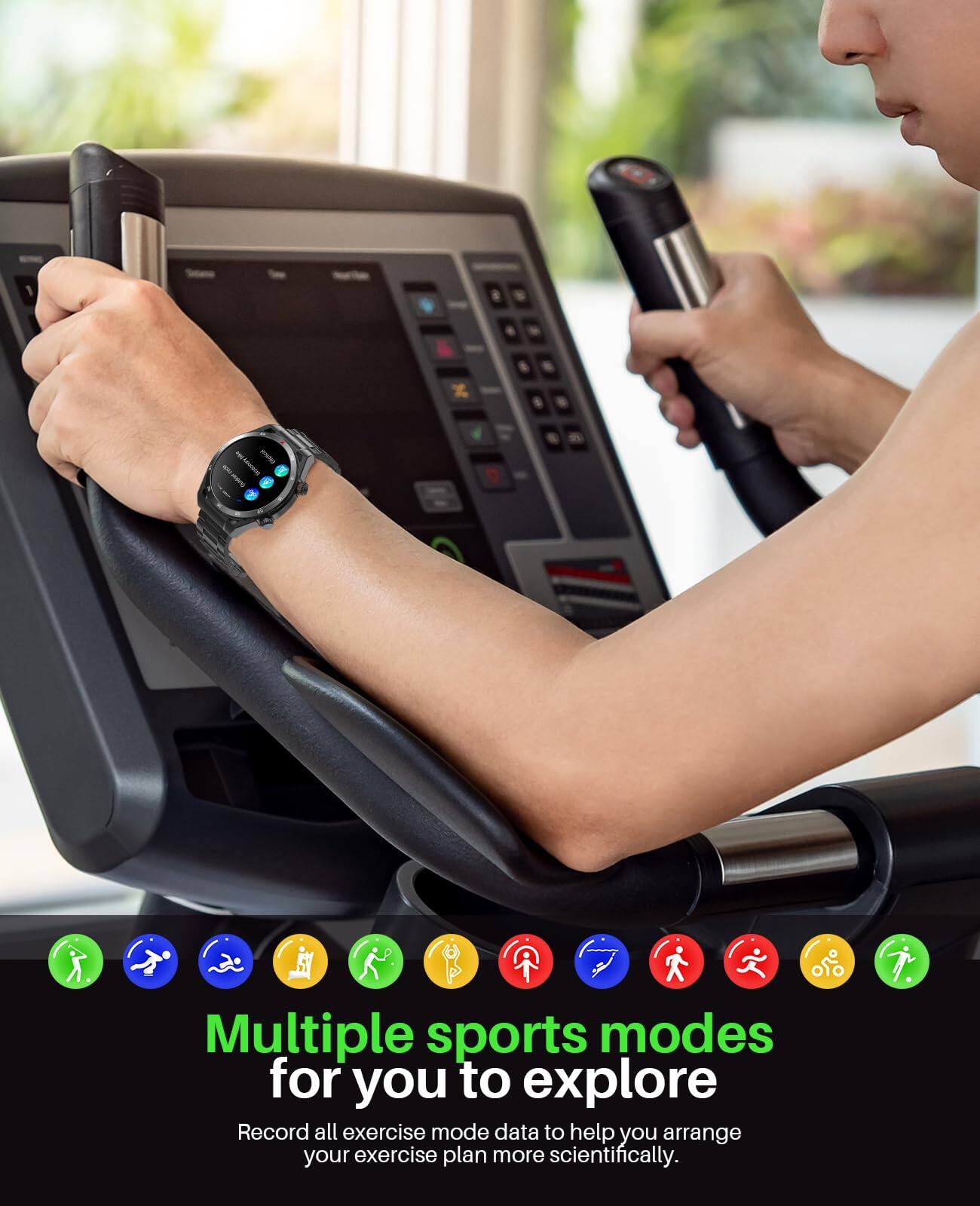 Multiple sports modes for you to explore  
Record all exercise mode data to help you arrange your exercise plan more scientifically.