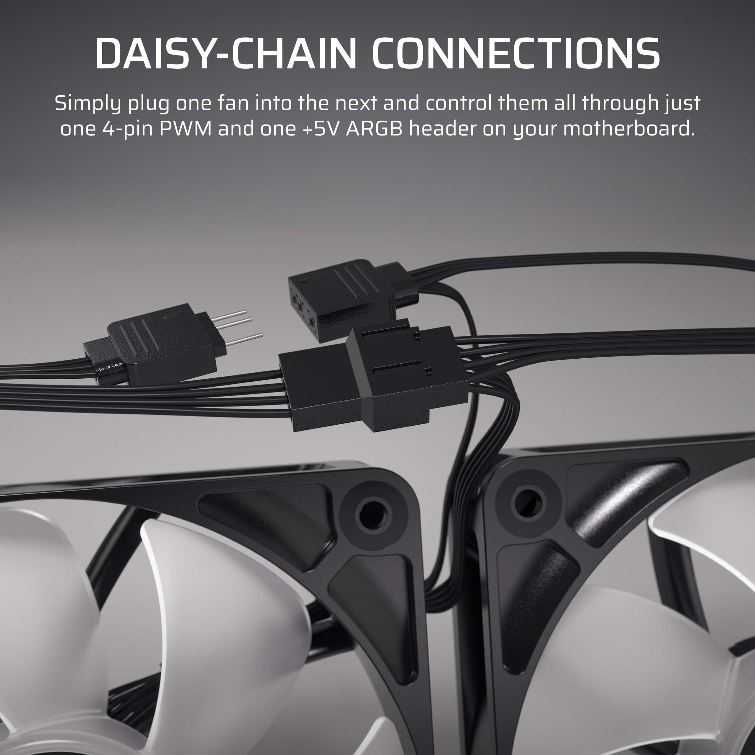 Daisy-Chain Connections: Simply plug one fan into the next and control them all through just one 4-pin PWM and one +5V ARGB header on your motherboard.