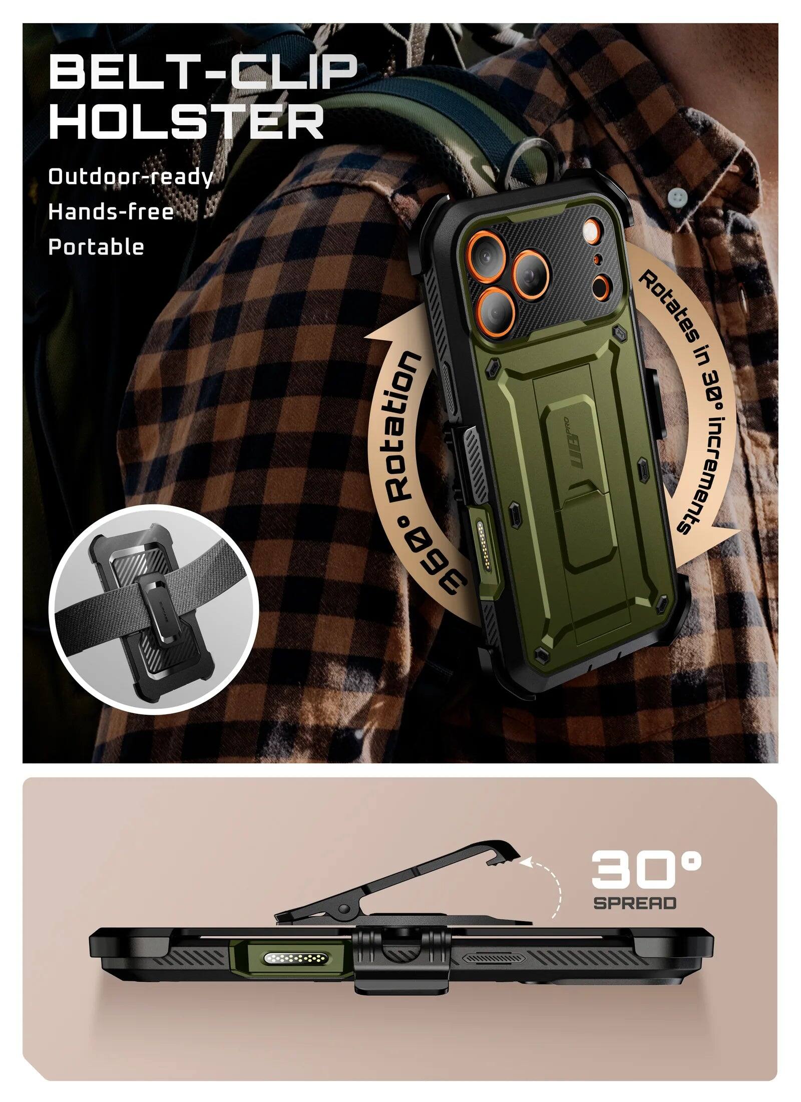BELT-CLIP HOLSTER  
Outdoor-ready  
Hands-free  
Portable  

Rotation 360°  
Rotates in 30 increments  

30° SPREAD