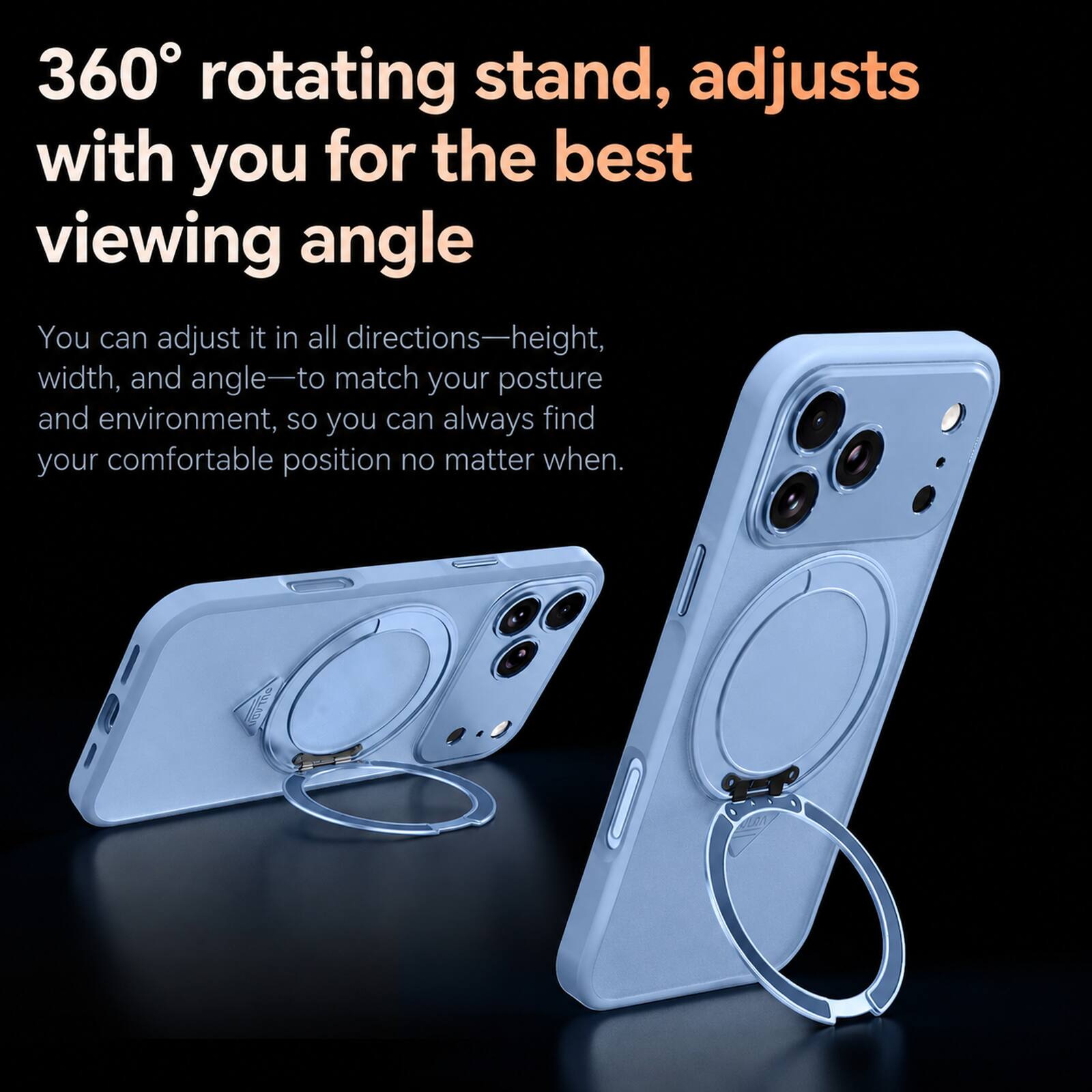 360° rotating stand, adjusts with you for the best viewing angle

You can adjust it in all directions—height, width, and angle—to match your posture and environment, so you can always find your comfortable position no matter when.