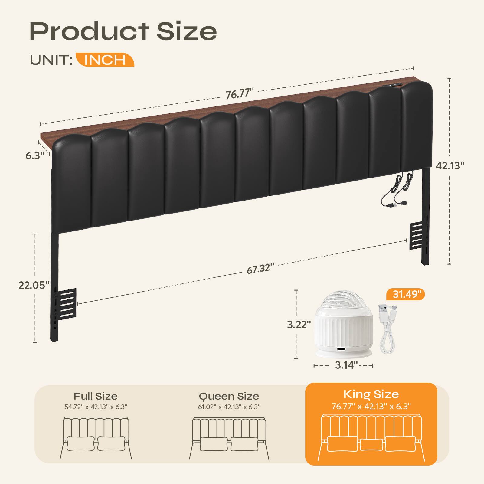 Product Size  
UNIT: INCH  

- Full Size: 54.72" x 42.13" x 6.3"  
- Queen Size: 61.02" x 42.13" x 6.3"  
- King Size: 76.77" x 42.13" x 6.3"  

Dimensions:  
- Length: 76.77"  
- Height: 6.3"  
- Width: 42.13"  
- Depth: 22.05"  
- Height (from floor): 67.32"  
- Lamp Height: 31.49"  
- Lamp Diameter: 3.22"  
- Lamp Base: 3.14"