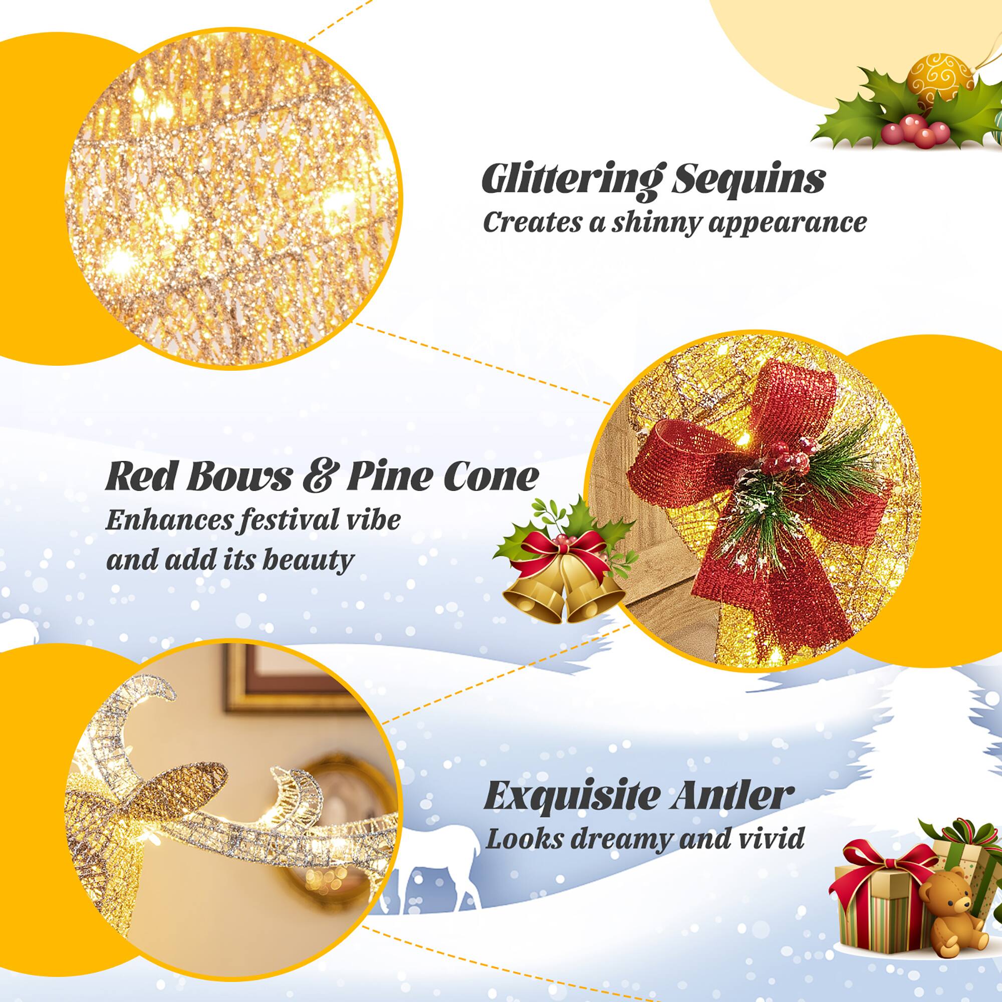 Glittering Sequins: Creates a shiny appearance.
Red Bows & Pine Cone: Enhances festival vibe and adds its beauty.
Exquisite Antler: Looks dreamy and vivid.