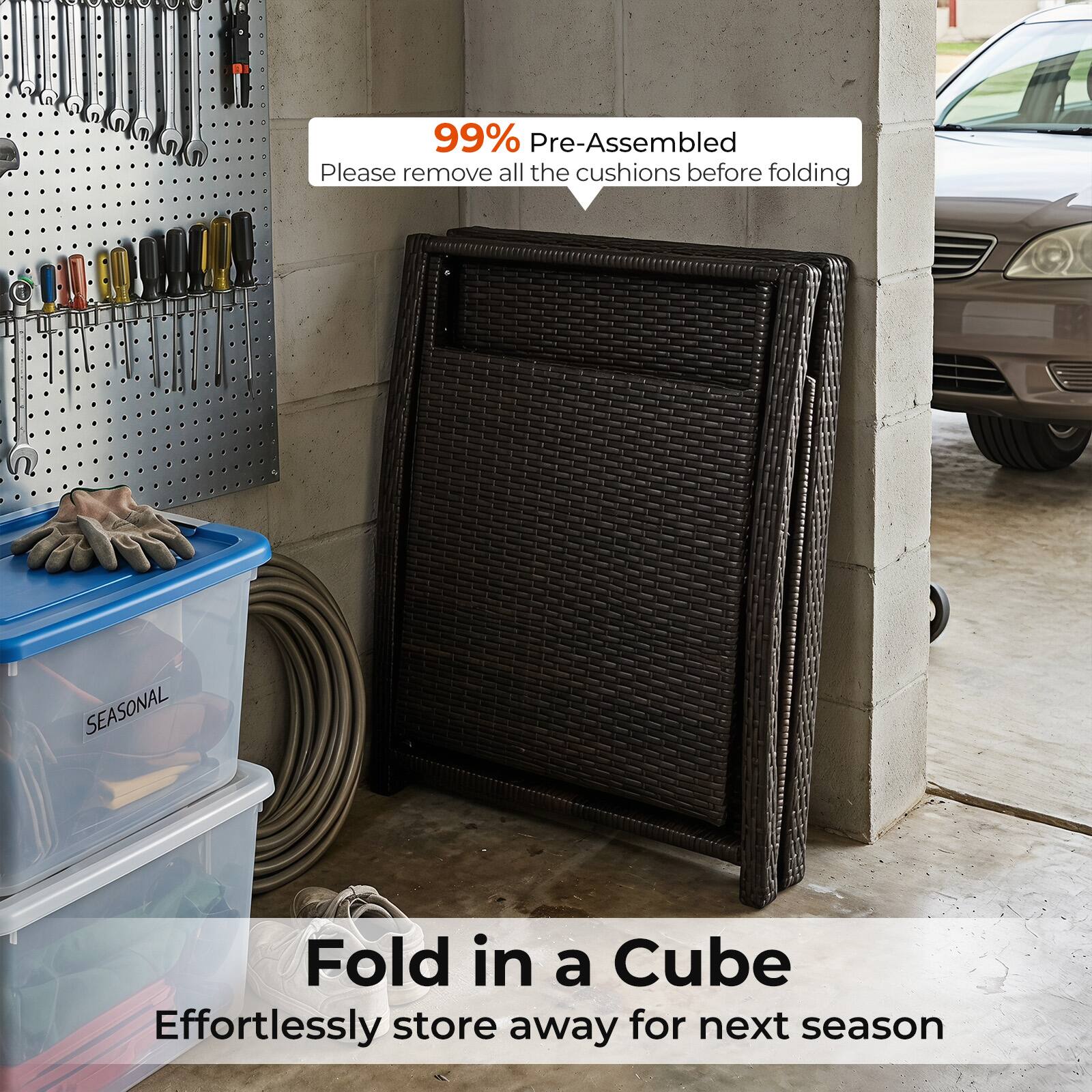 99% Pre-Assembled  
Please remove all the cushions before folding  

SEASONAL  
Fold in a Cube  
Effortlessly store away for next season