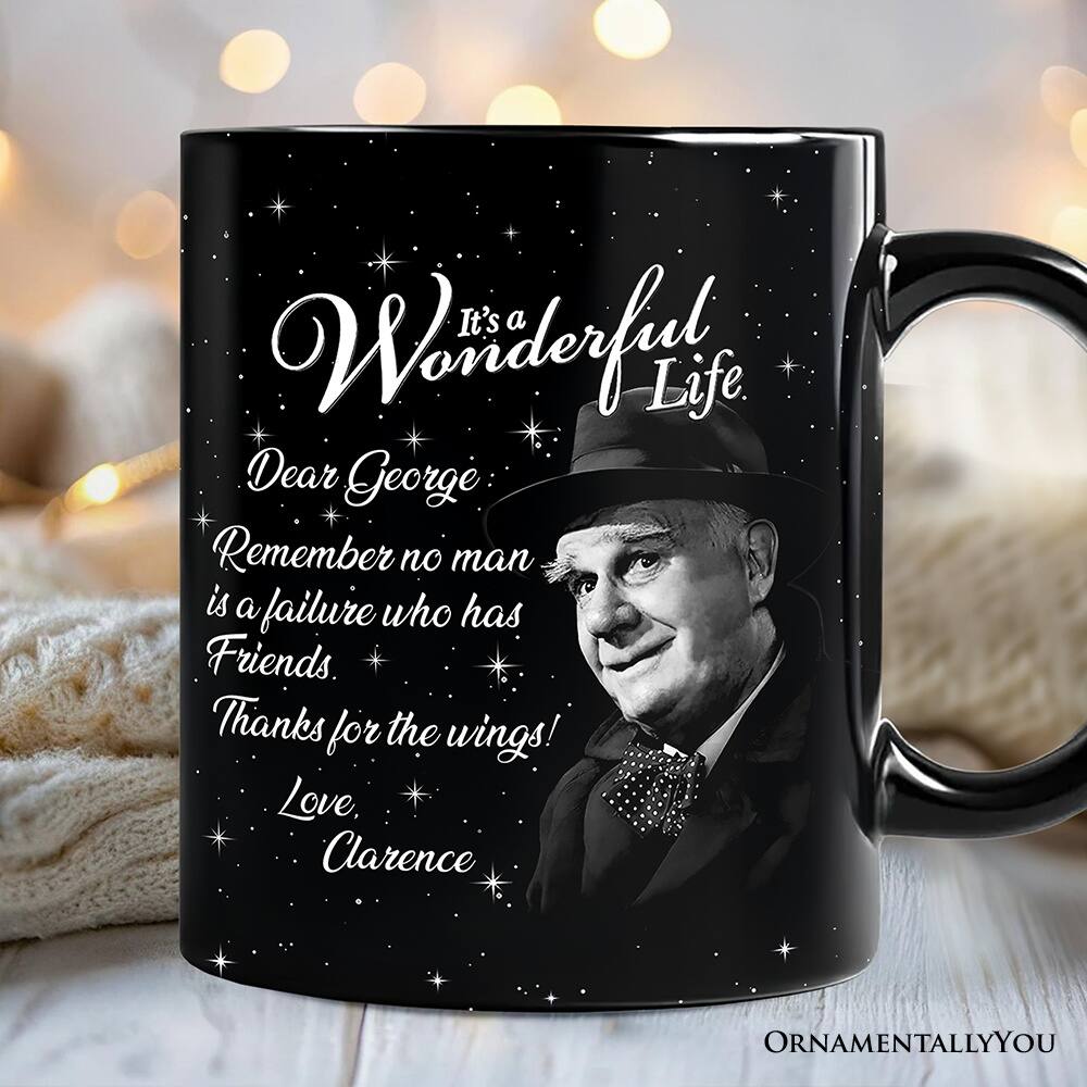 It's a Wonderful Life  
Dear George:  
Remember no man is a failure who has Friends.  
Thanks for the wings!  
Love, Clarence  

ORNAMENTALLY YOU