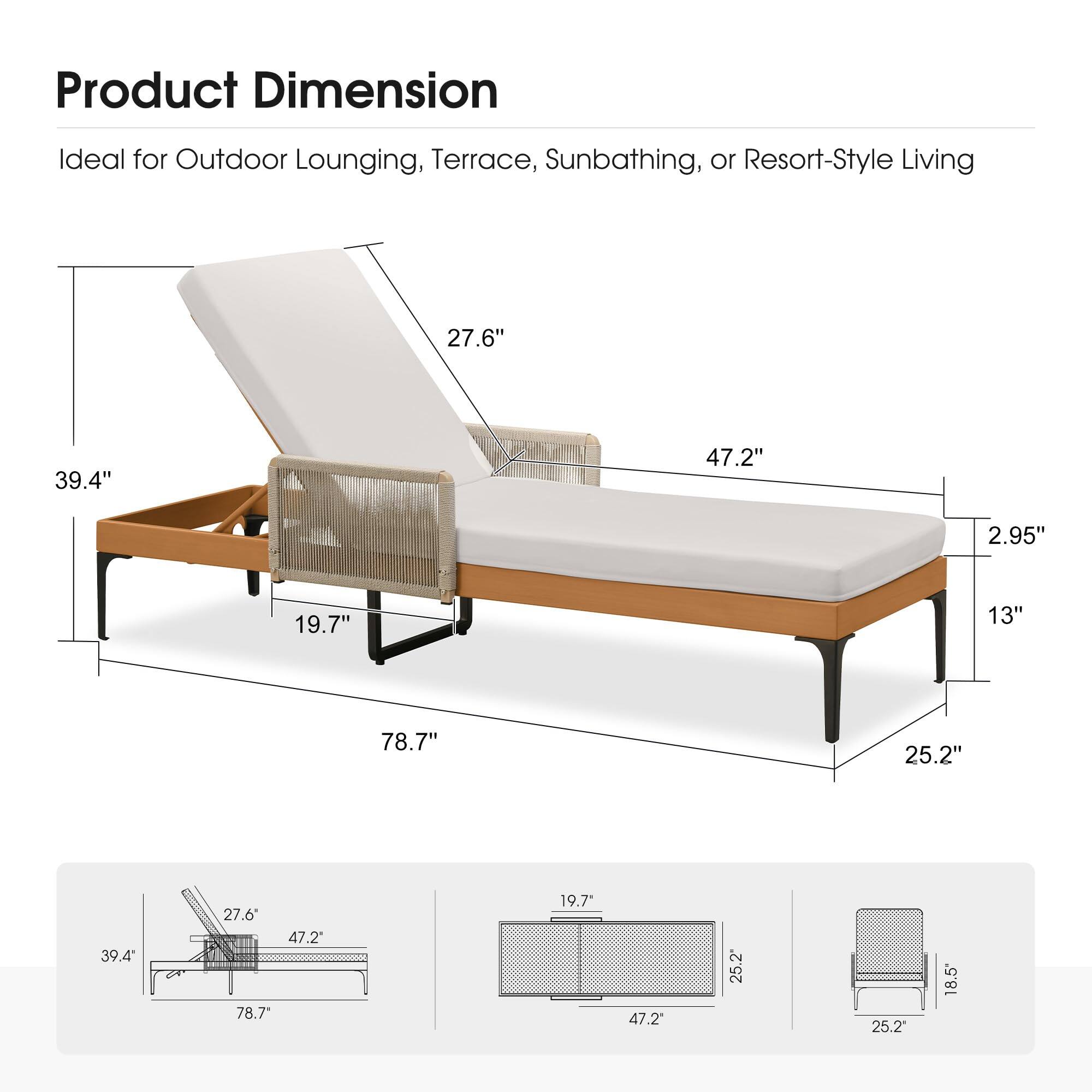 Product Dimension  
Ideal for Outdoor Lounging, Terrace, Sunbathing, or Resort-Style Living  

- 27.6"  
- 39.4"  
- 47.2"  
- 2.95"  
- 19.7"  
- 13"  
- 78.7"  
- 25.2"  
- 39.4"  
- 47.2"  
- 78.7"  
- 19.7"  
- 47.2"  
- 25.2"  
- 25.2"  
- 18.5"