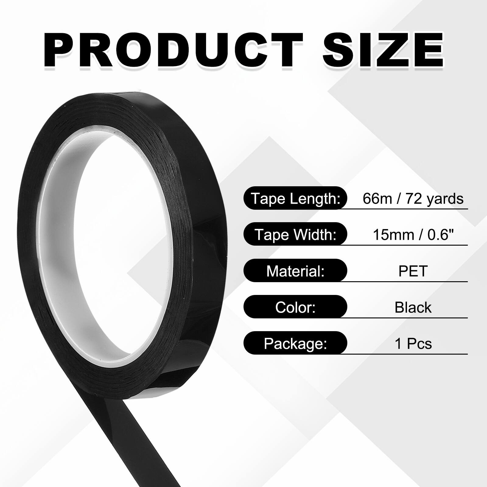 PRODUCT SIZE

Tape Length: 66m / 72 yards  
Tape Width: 15mm / 0.6"  
Material: PET  
Color: Black  
Package: 1 Pcs