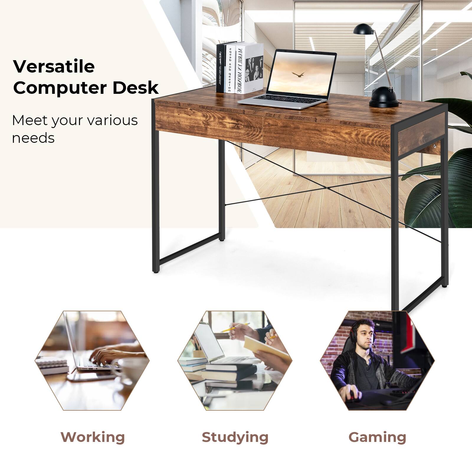 Versatile Computer Desk
Meet your various needs
Working
Studying
Gaming