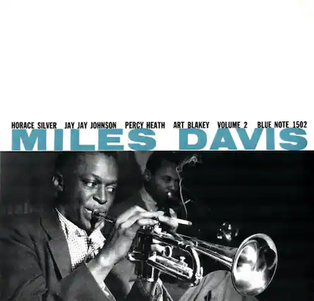 HORACE SILVER
JAY JAY JOHNSON
PERCY HEATH
ART BLAKEY
VOLUME 2
BLUE NOTE 1502
MILES DAVIS
