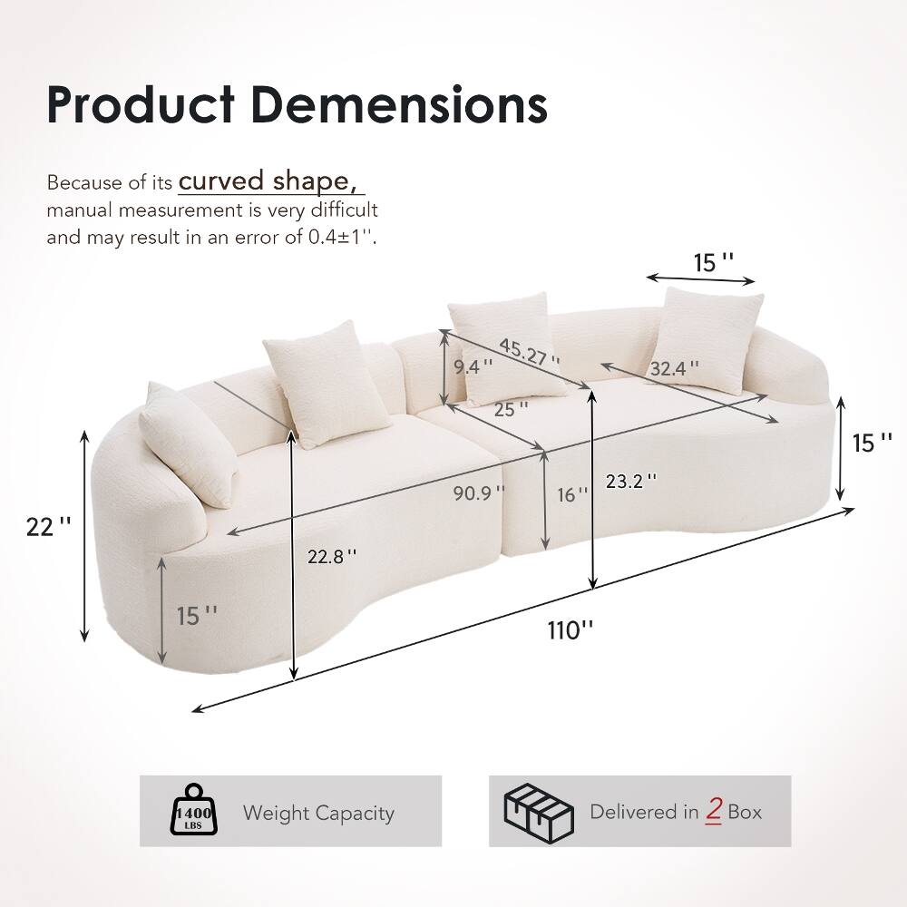 Product Dimensions

Because of its curved shape, manual measurement is very difficult and may result in an error of 0.4±1".

- 15"
- 9.4"
- 45.27"
- 32.4"
- 25"
- 15"
- 22"
- 22.8"
- 90.9"
- 23.2"
- 16"
- 15"
- 110"

Weight Capacity: 1400 LBS

Delivered in 2 Box