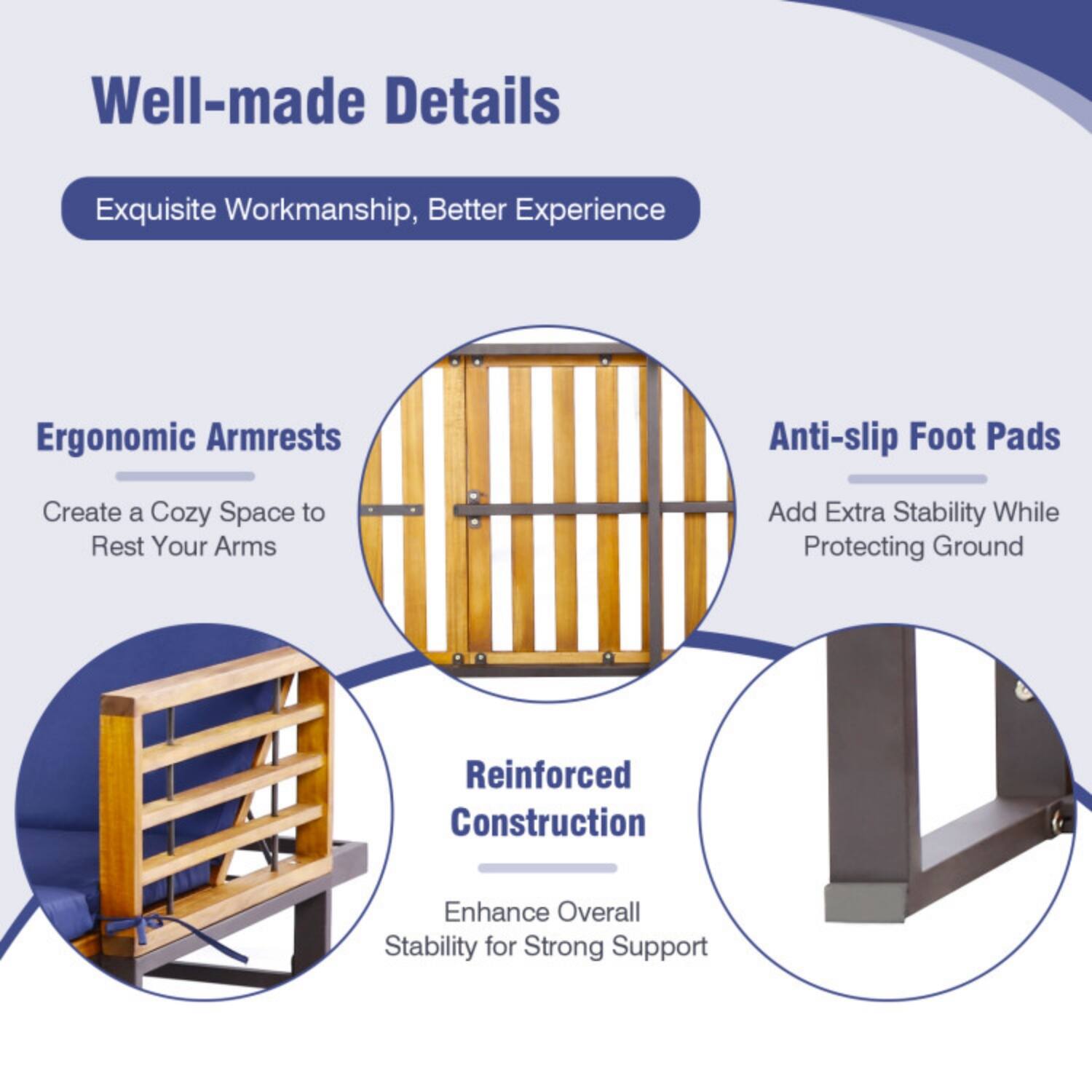 Well-made Details  
Exquisite Workmanship, Better Experience  

Ergonomic Armrests  
Create a Cozy Space to Rest Your Arms  

Anti-slip Foot Pads  
Add Extra Stability While Protecting Ground  

Reinforced Construction  
Enhance Overall Stability for Strong Support