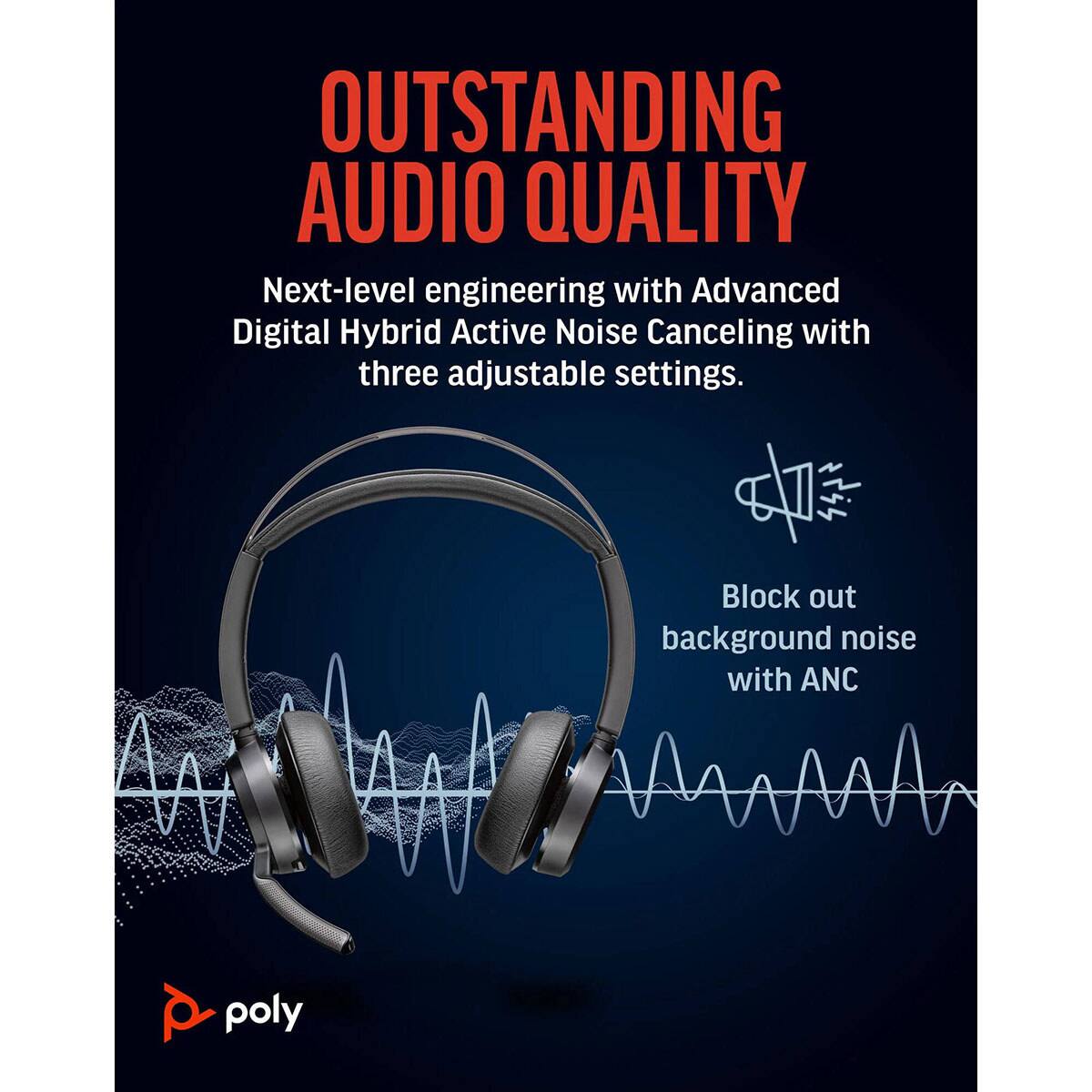 OUTSTANDING AUDIO QUALITY

Next-level engineering with Advanced Digital Hybrid Active Noise Canceling with three adjustable settings.

Block out background noise with ANC

poly