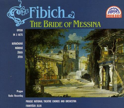 Fibich  
The Bride of Messina  
Opera in 3 Acts  
BENACKOVÁ, MÁROVÁ, ZÍDEK, ZITTEK  

Prague Radio Recording  
PRAGUE NATIONAL THEATRE CHORUS AND ORCHESTRA  
FRANTIŠEK JLEK