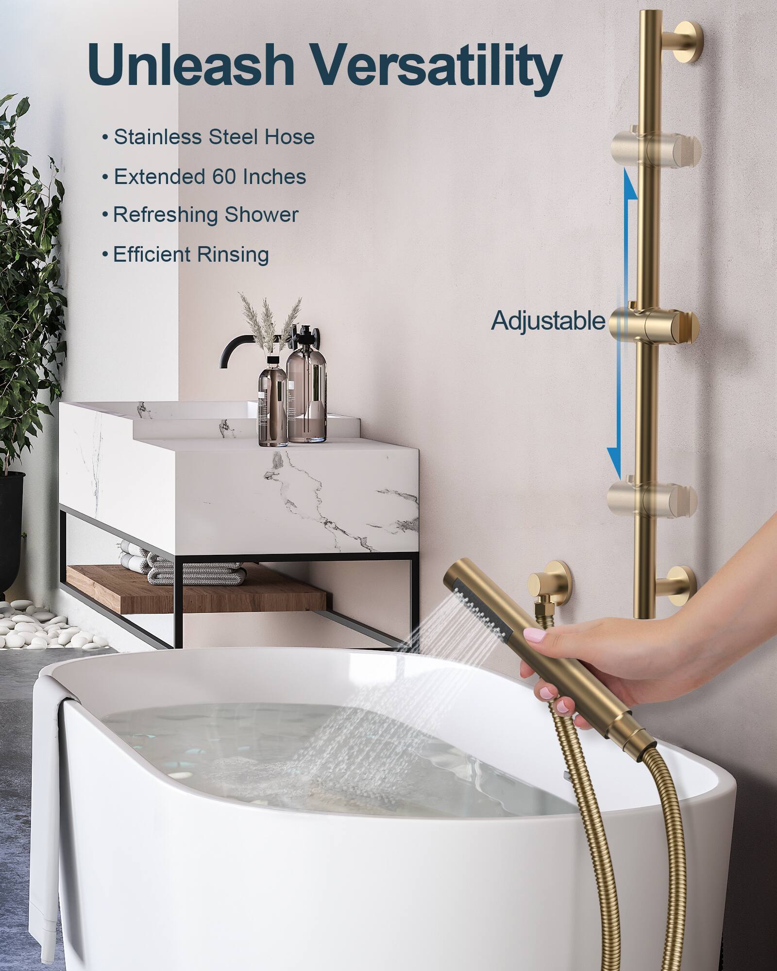 Unleash Versatility

- Stainless Steel Hose
- Extended 60 Inches
- Refreshing Shower
- Efficient Rinsing

Adjustable